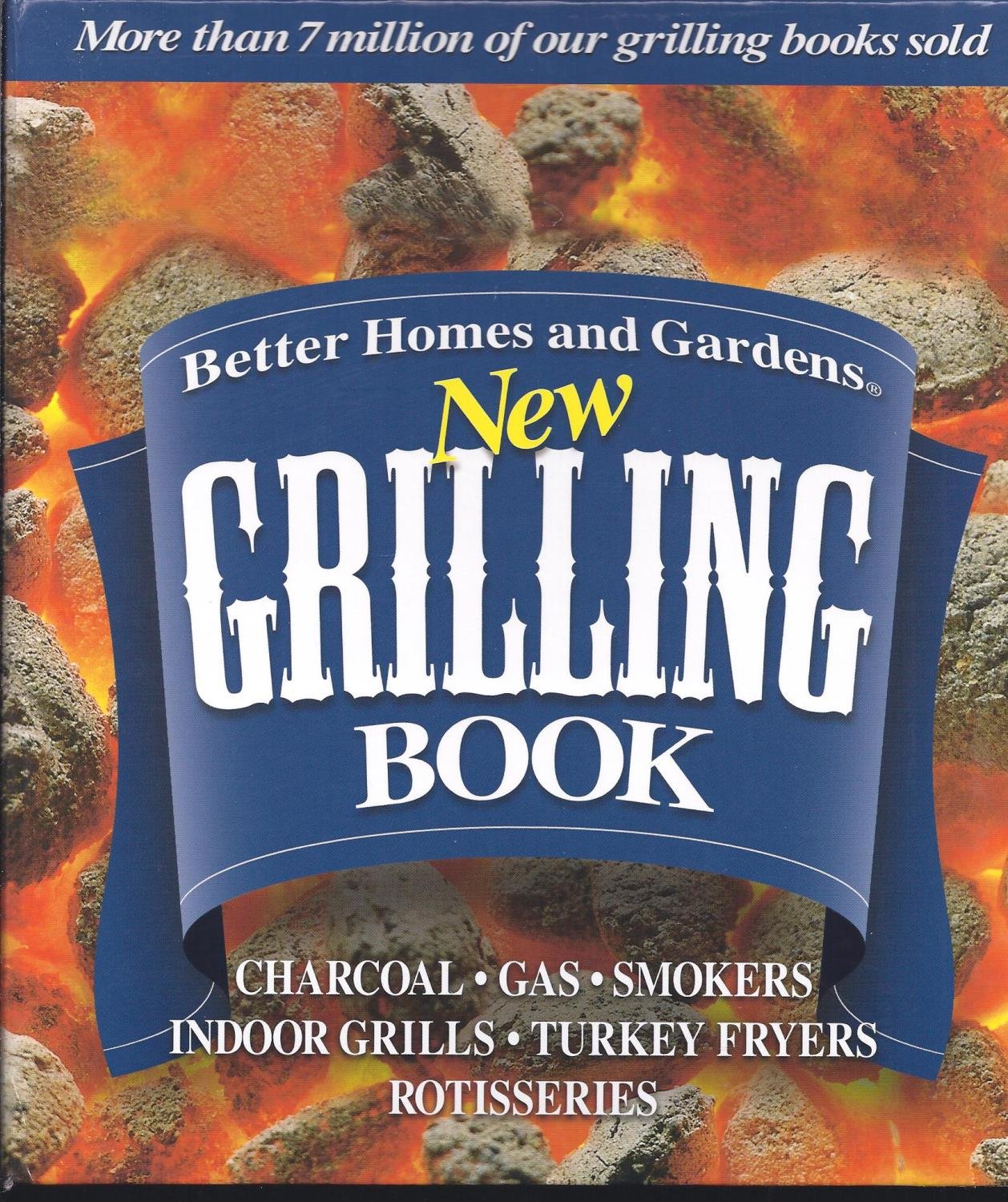 Better Homes and Gardens New Grilling Book: Charcoal, Gas, Smokers, Indoor Grills, Turkey Fryers, Rotisseries Leisure, Home & Garden