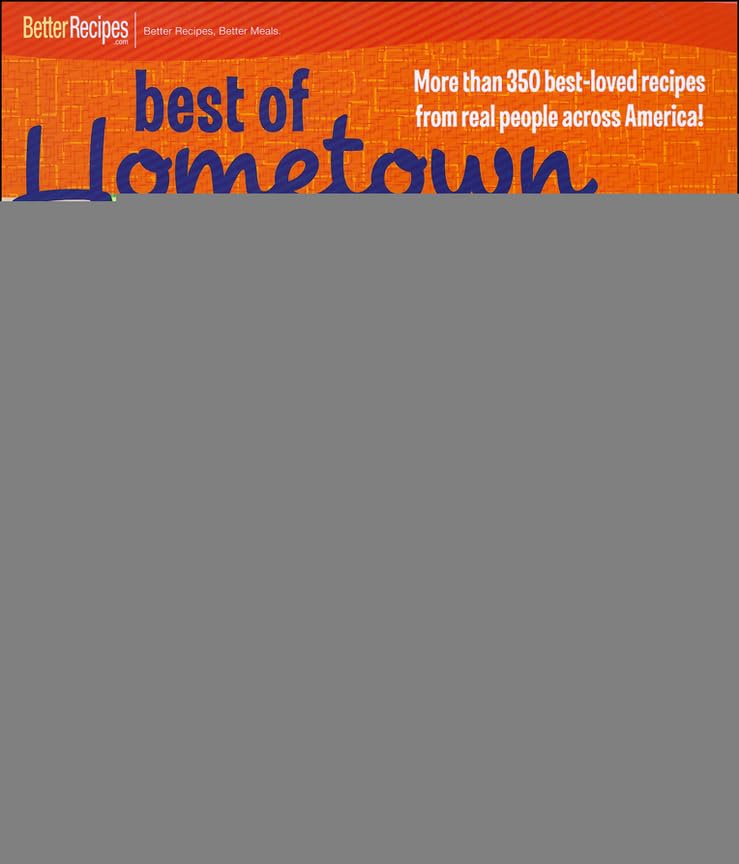 Best of Hometown Cooking: More Than 350 Best-Loved Recipes from Real People Across America! book