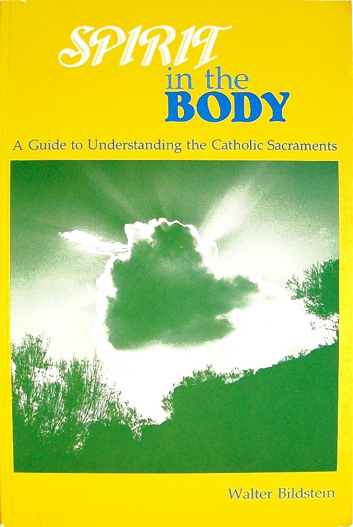 Spirit in the Body: A Guide to Understanding the Catholic Sacraments book