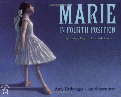 Marie in Fourth Position: The Story of Degas' "the Little Dancer" (Picture Books) Non-fiction