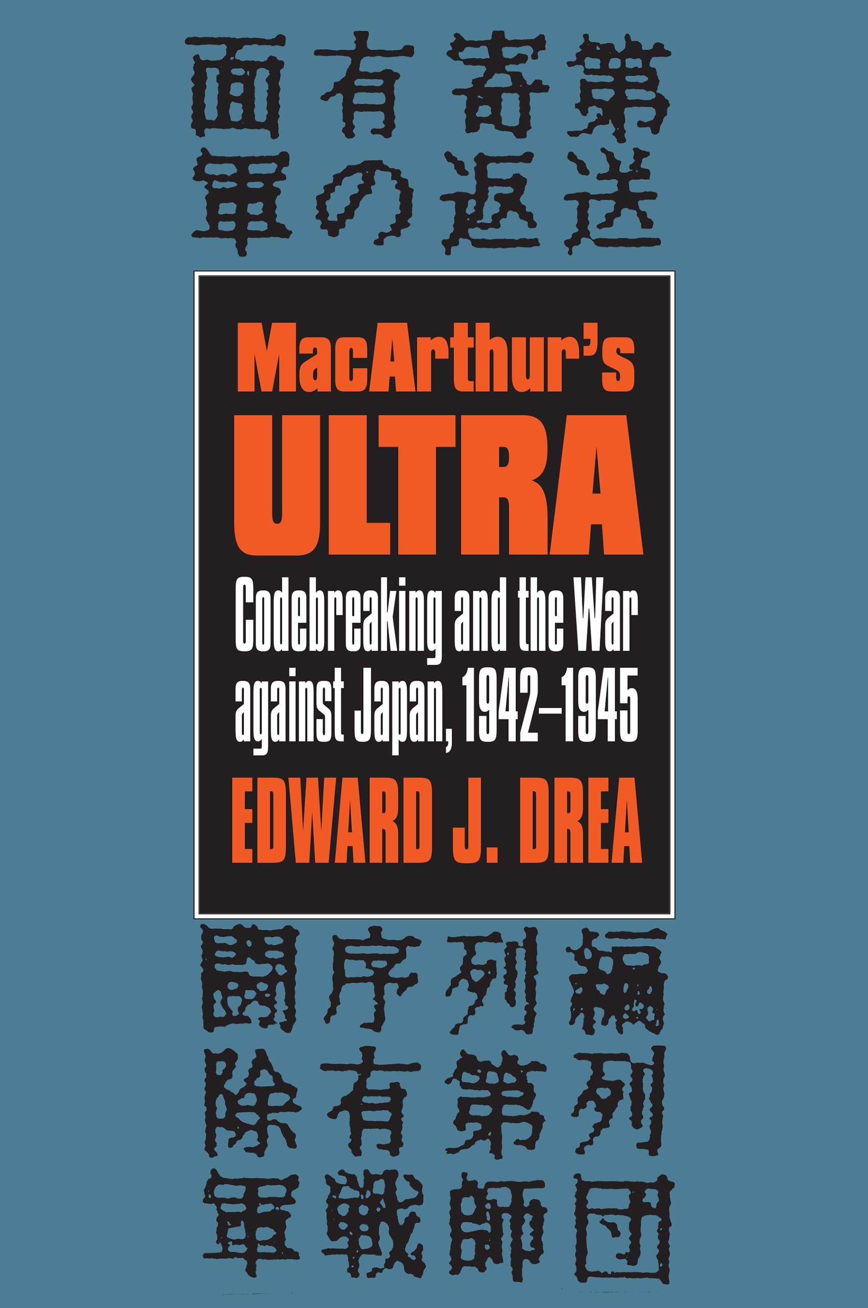 MacArthur's Ultra: Codebreaking and the War Against Japan, 1942-1945 (Revised) (Modern War Studies) Politics & History