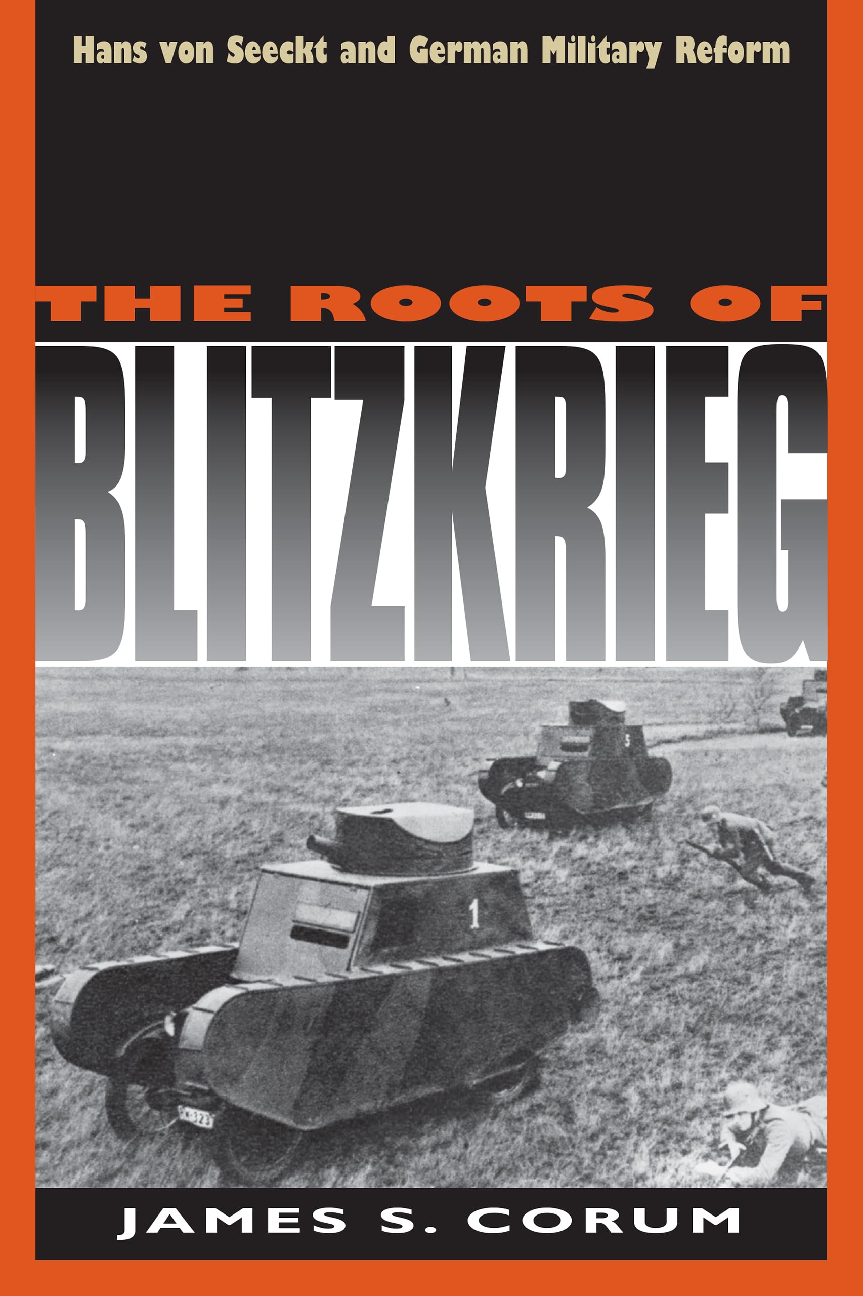 The Roots of Blitzkrieg: Hans Von Seeckt and German Military Reform: Hans Von Seeckt and Germany Military Reform (Modern War Studies) Social Sciences