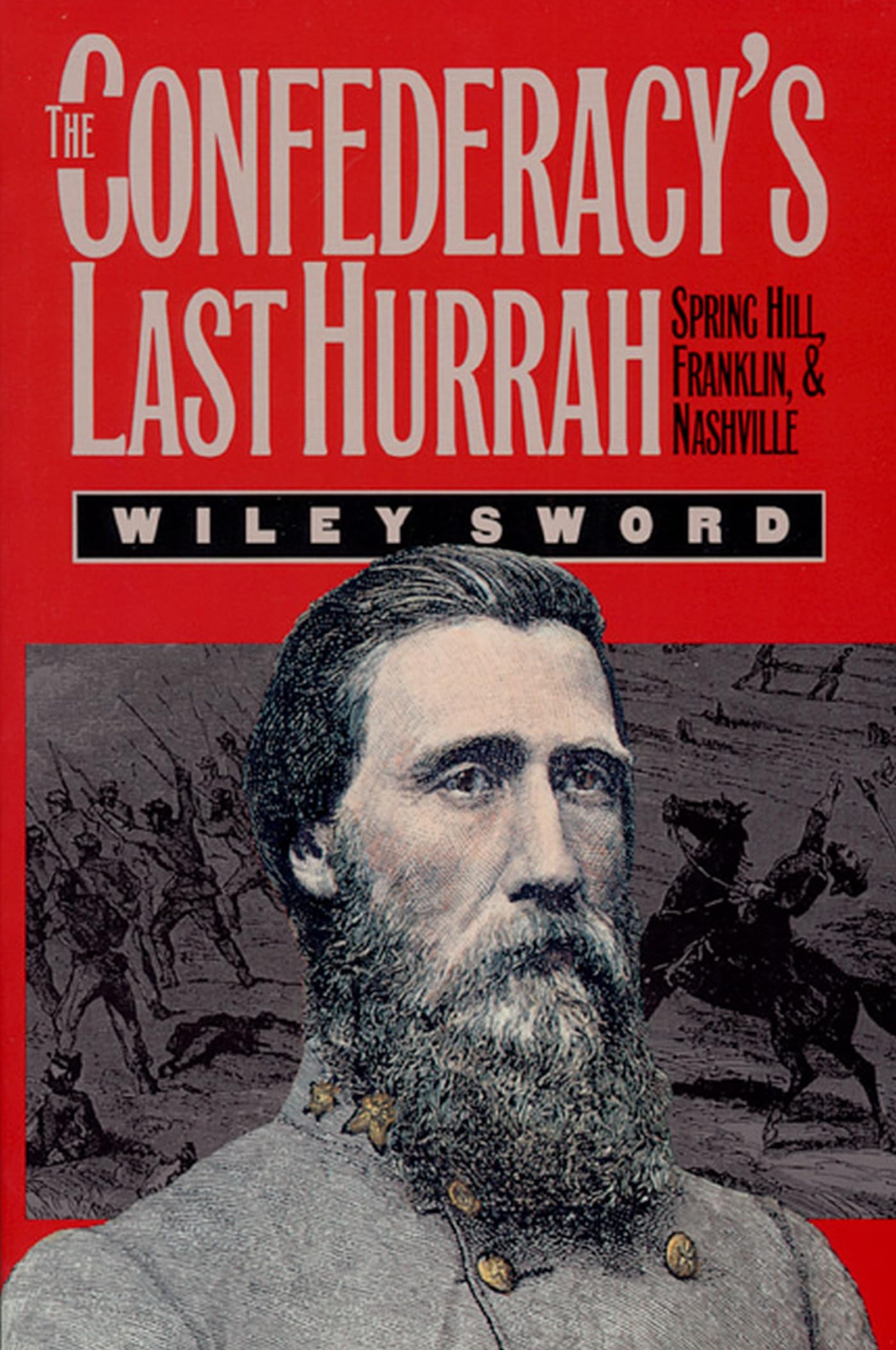 The Confederacy's Last Hurrah: Spring Hill, Franklin, and Nashville (Modern War Studies) Social Sciences