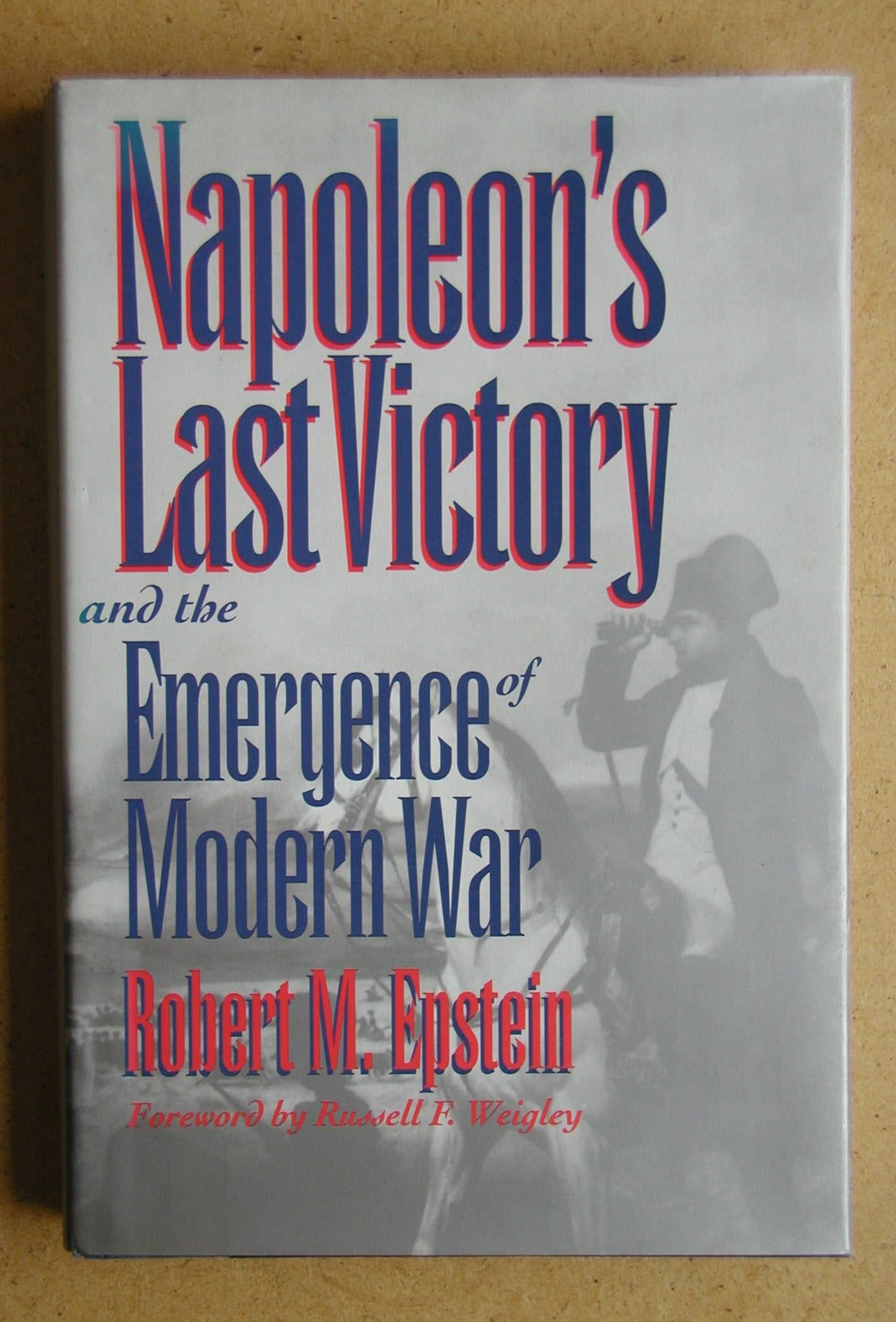 Napoleon's Last Victory and the Emergence of Modern War book