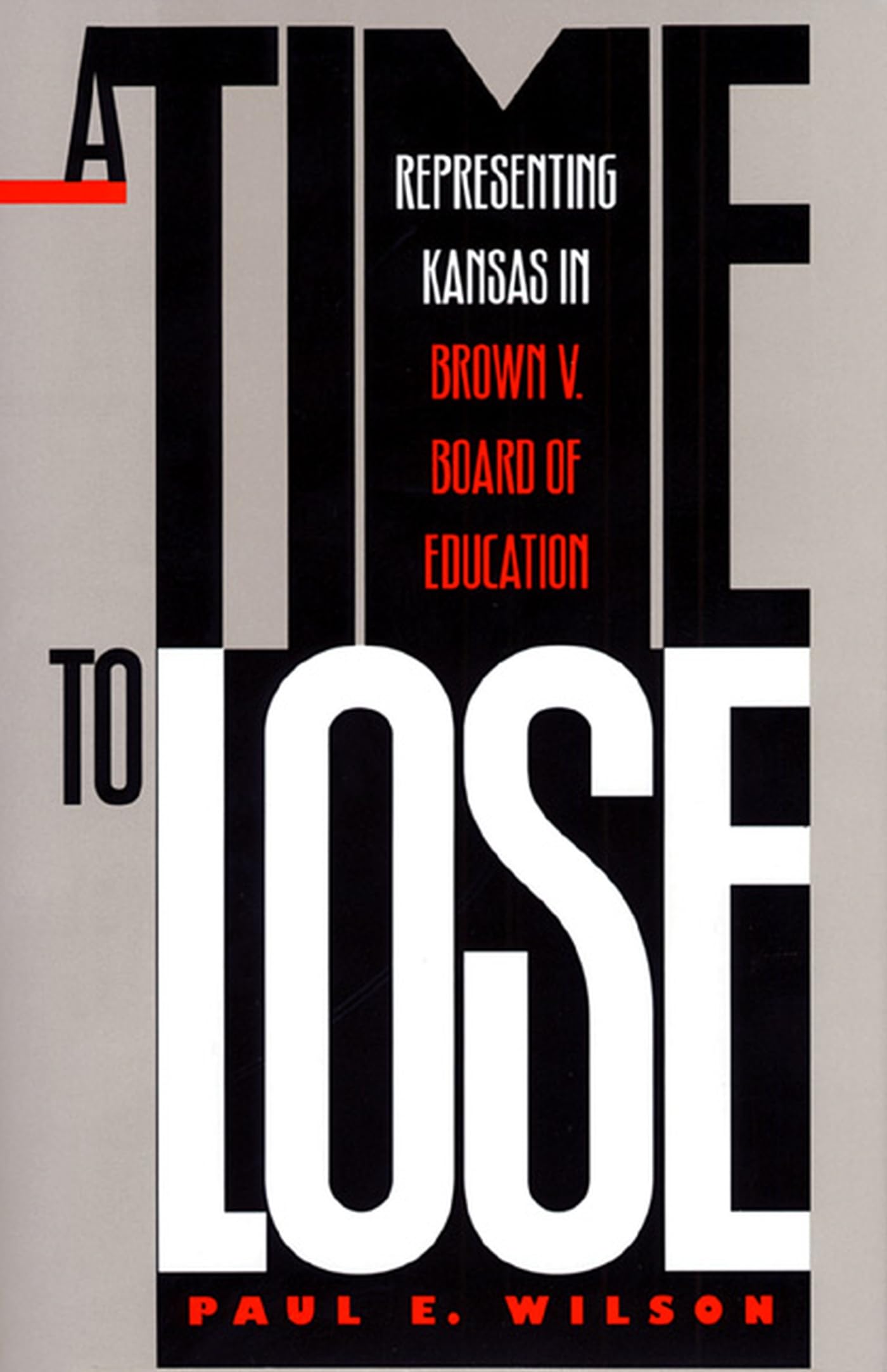 A Time to Lose: Representing Kansas in Brown V. Board of Education Law
