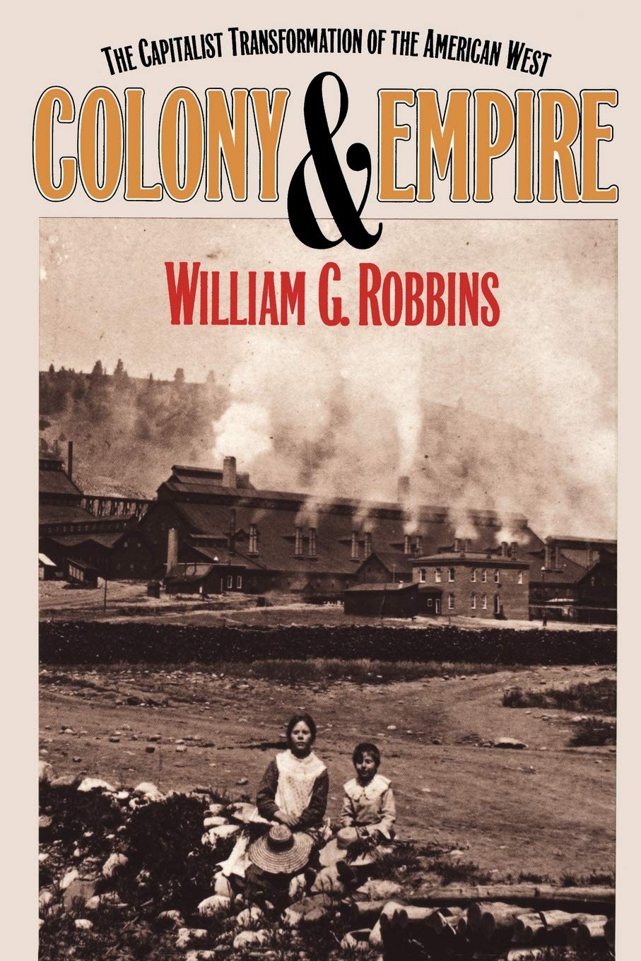 Colony and Empire: The Capitalist Transformation of the American West (Development of Western Resources) Business, Finance & Career