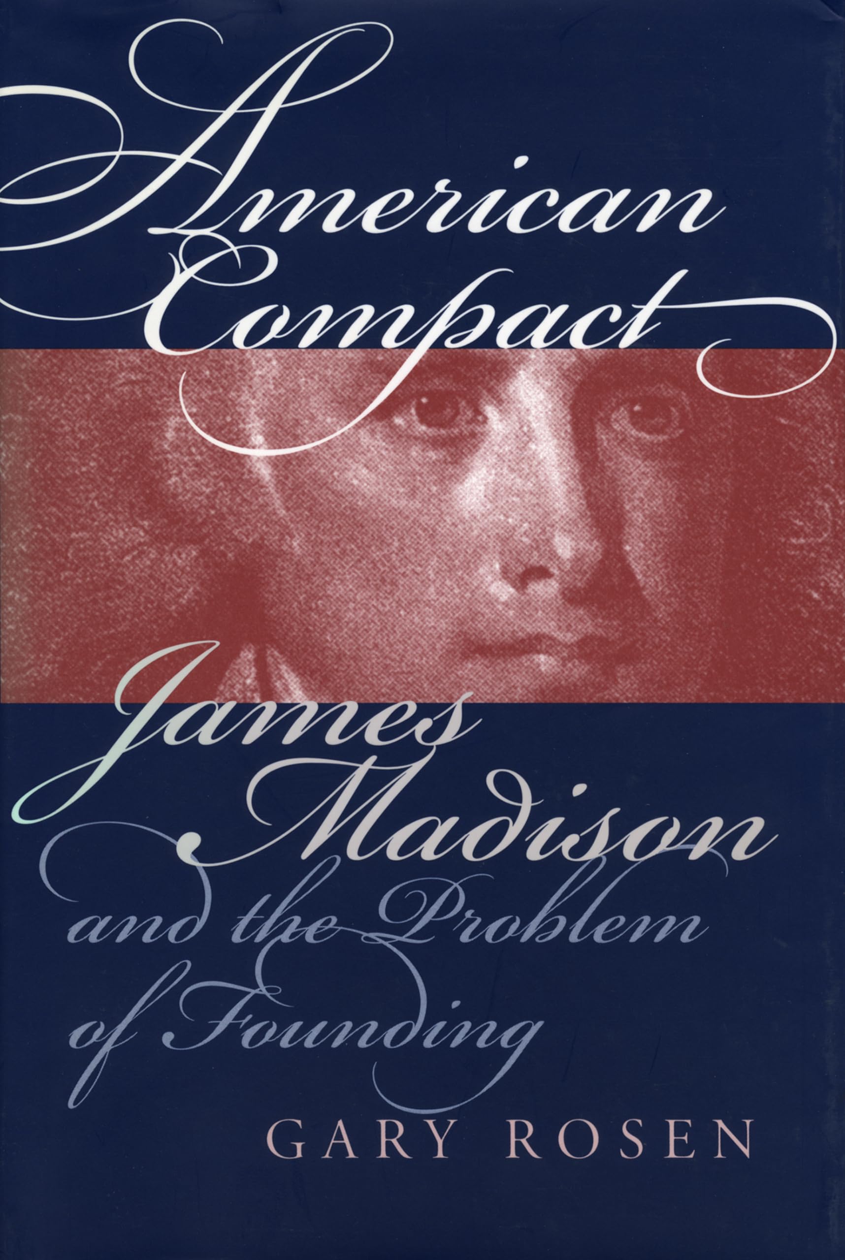 American Compact: James Madison and the Problem of Founding (American Political Thought) Law