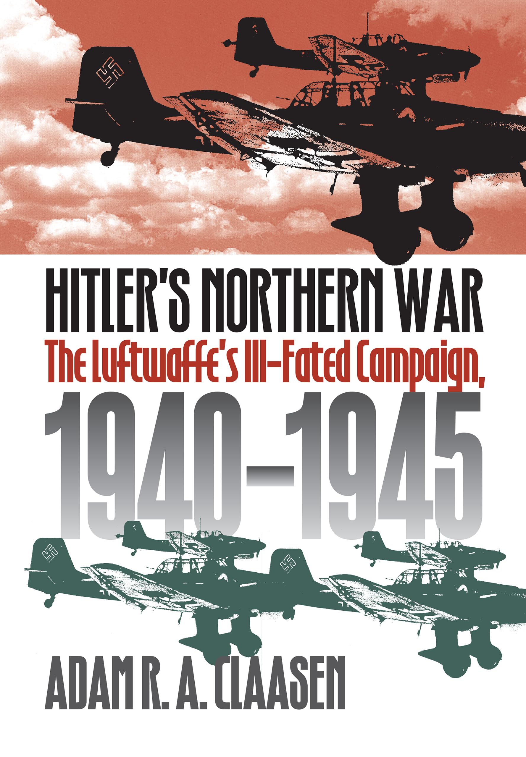 Hitler's Northern War: The Luftwaffe's Ill-Fated Campaign, 1940-1945 (Modern War Studies) Social Sciences