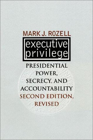 Executive Privilege: Presidential Power, Secrecy, and Accountability (Studies in Government and Public Policy) Social Sciences