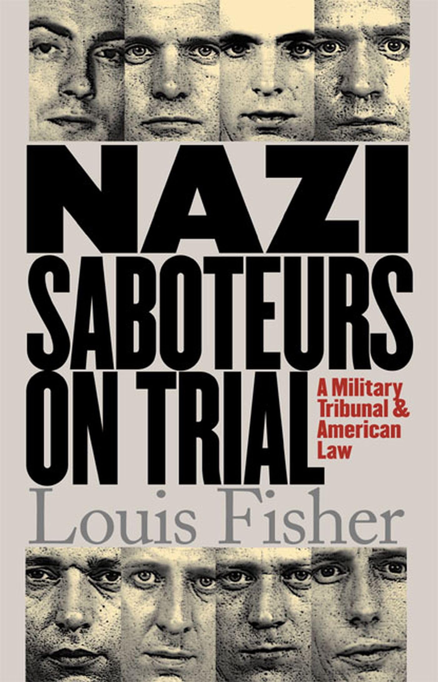 Nazi Saboteurs on Trial: A Military Tribunal and American Law (Landmark Law Cases & American Society) Law