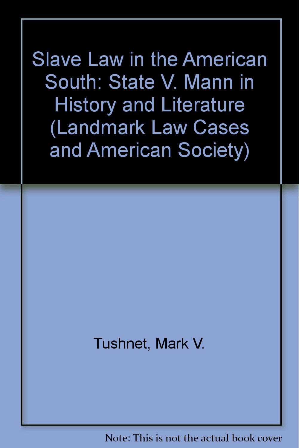 Slave Law in the American South: State V. Mann in History and Literature (Landmark Law Cases and American Society) Law