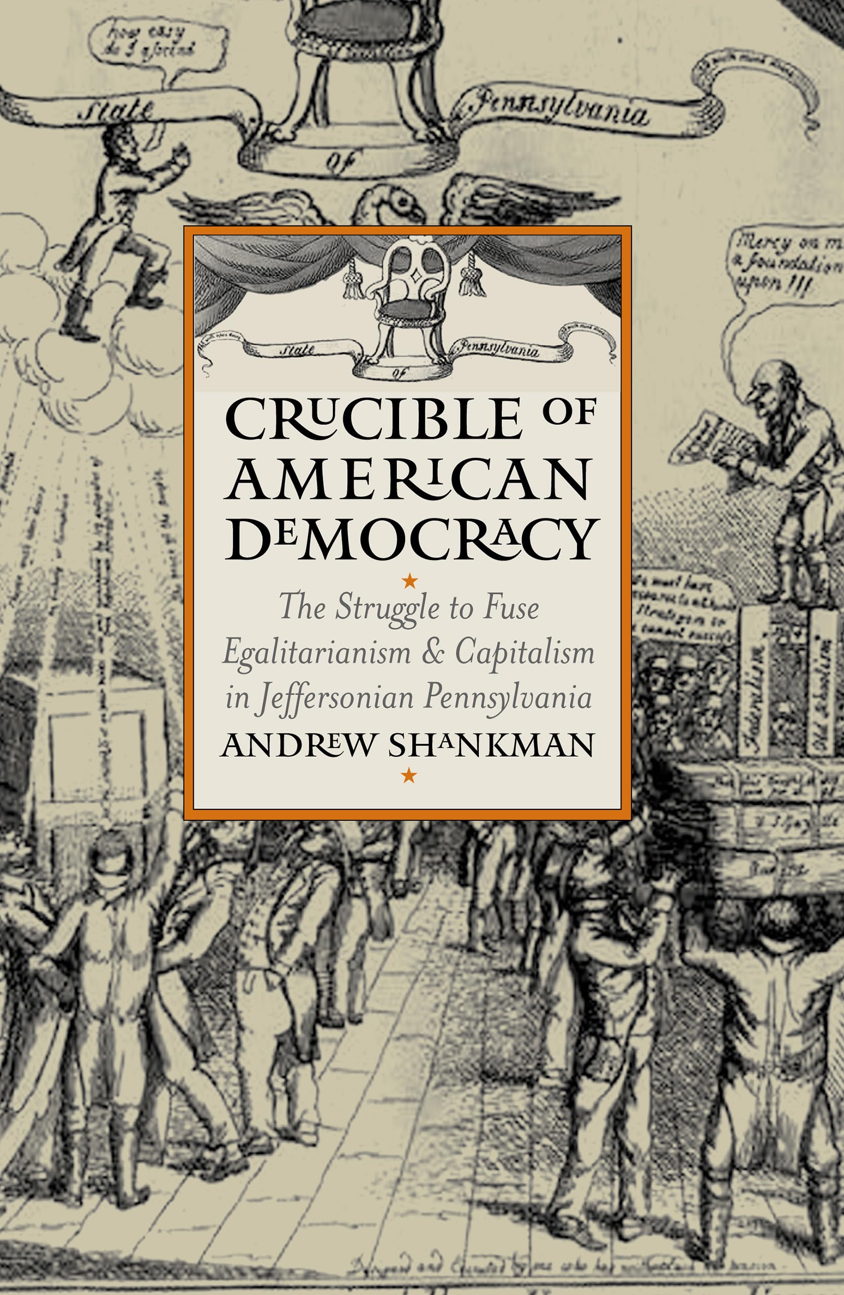 Crucible of American Democracy: The Struggle to Fuse Egalitarianism and Capitalism in Jeffersonian Pennsylvania (American Political Thought) Philosophy