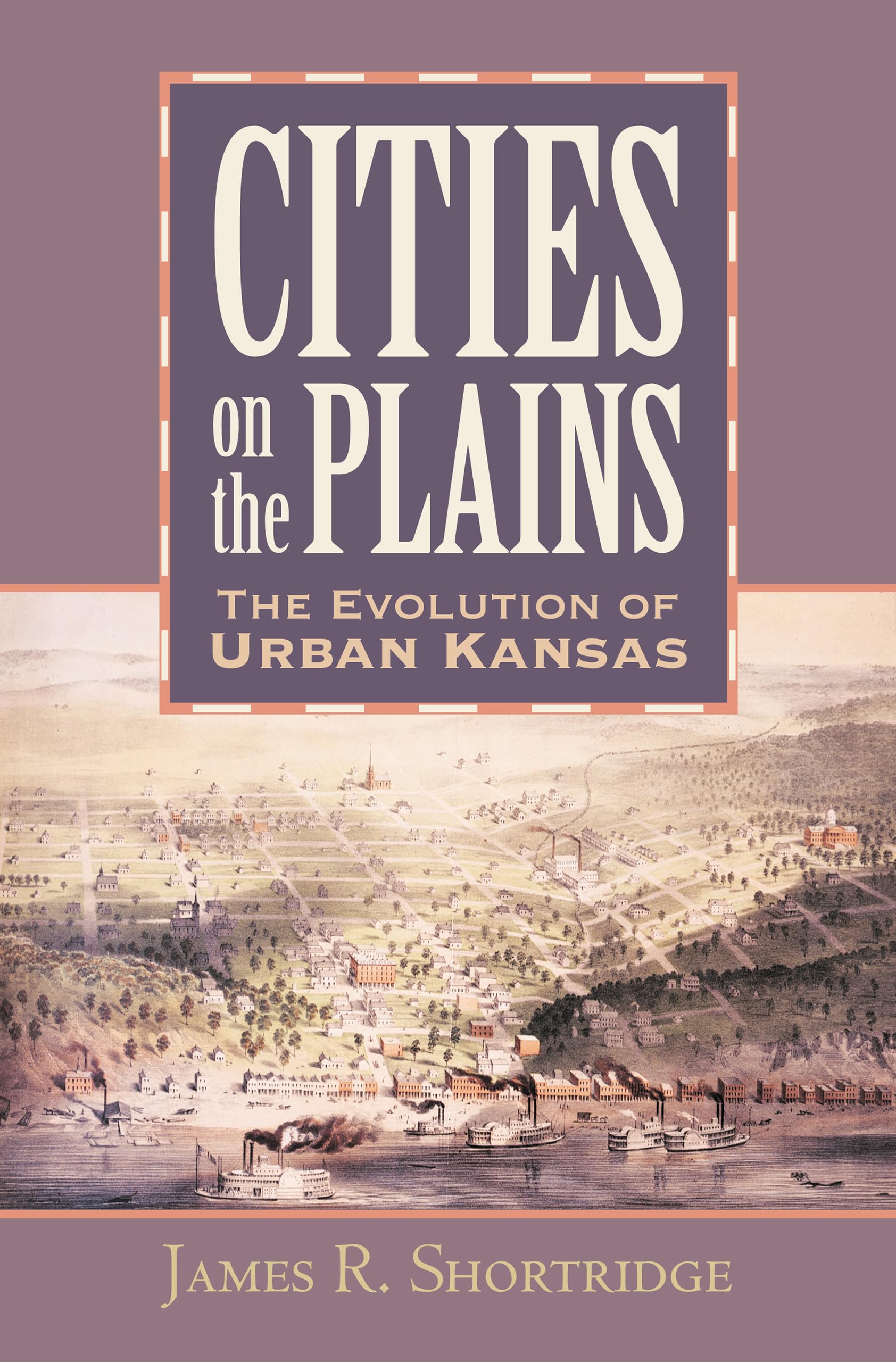 Cities on the Plains: The Evolution of Urban Kansas Social Sciences