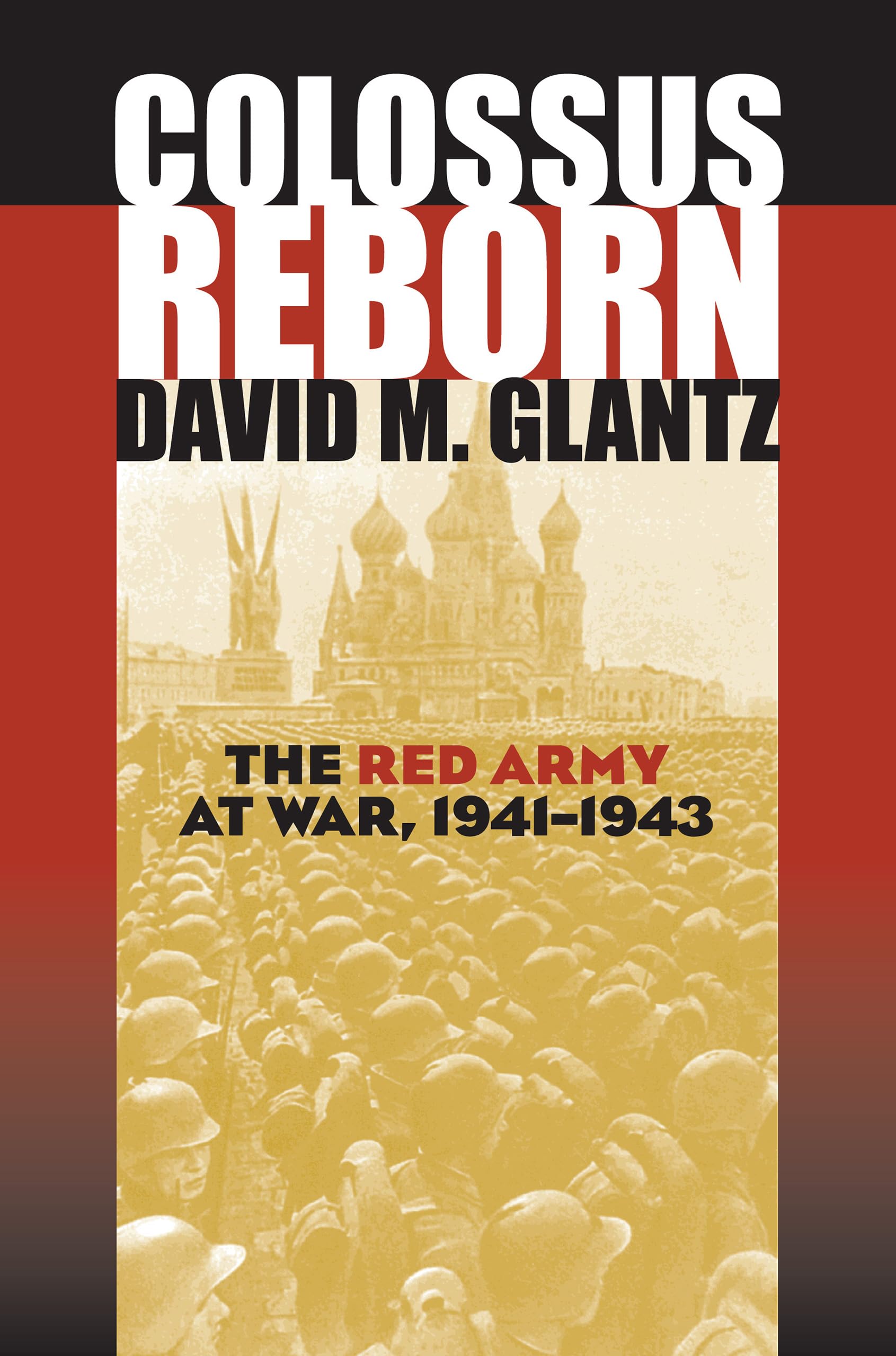 Colossus Reborn: The Red Army At War, 1941-1943 (Modern War Studies) Social Sciences