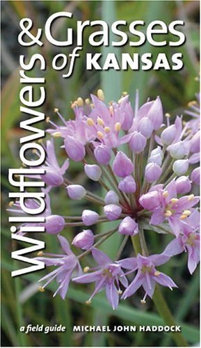 Wildflowers and Grasses of Kansas: A Field Guide Garden & Plants