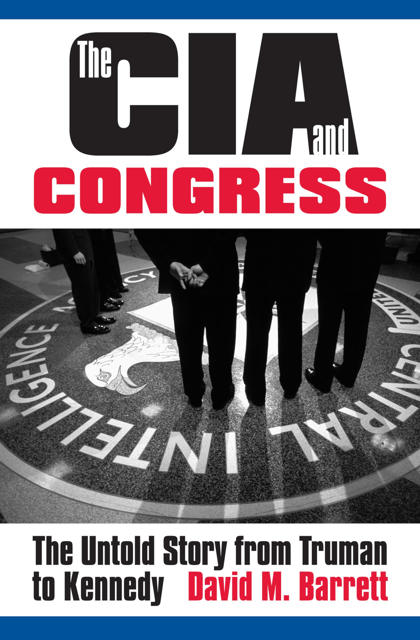The CIA and Congress: The Untold Story from Truman to Kennedy Social Sciences