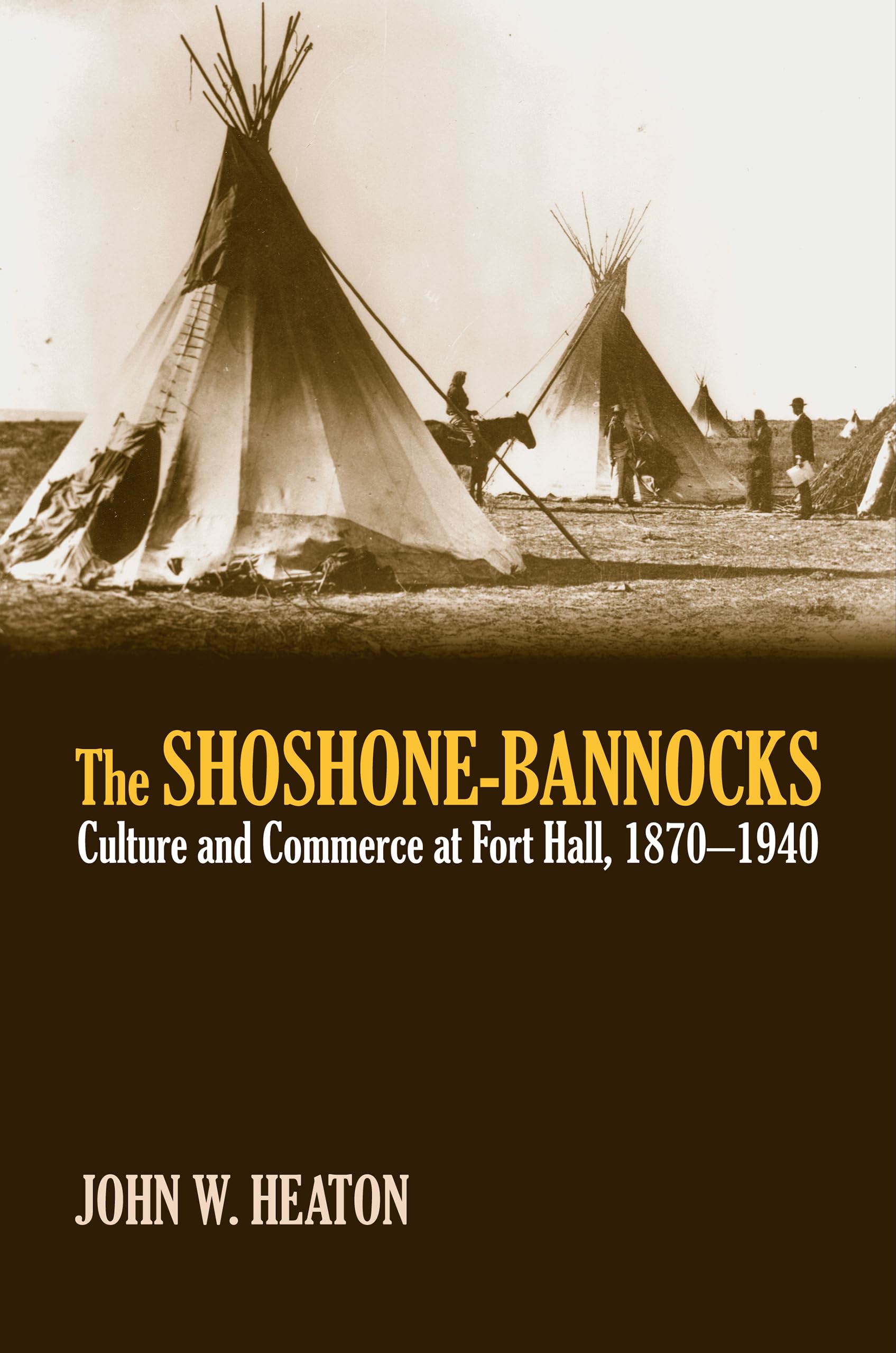 The Shoshone-Bannocks: Culture & Commerce at Fort Hall, 1870-1940 Social Sciences