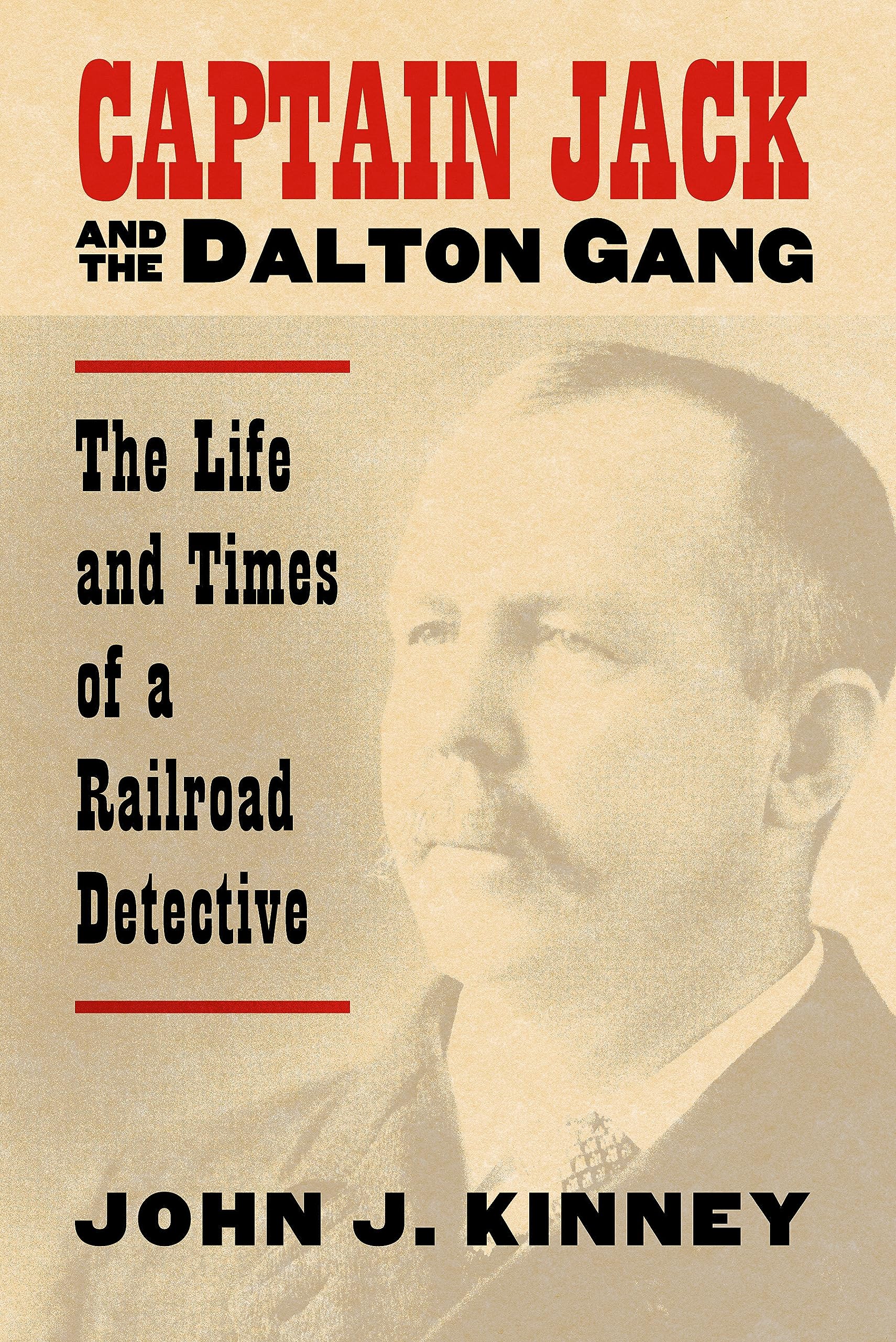 Captain Jack and the Dalton Gang: The Life And Times of a Railroad Detective Memories