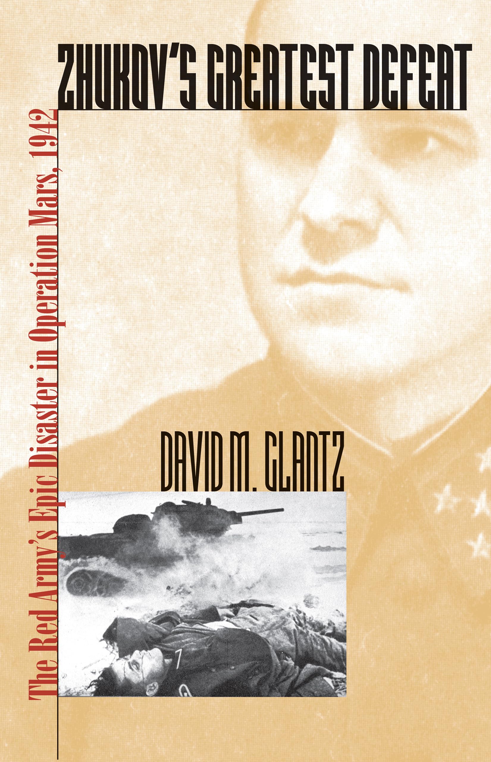 Zhukov's Greatest Defeat: The Red Army's Epic Disaster in Operation Mars, 1942 (Modern War Studies) Social Sciences