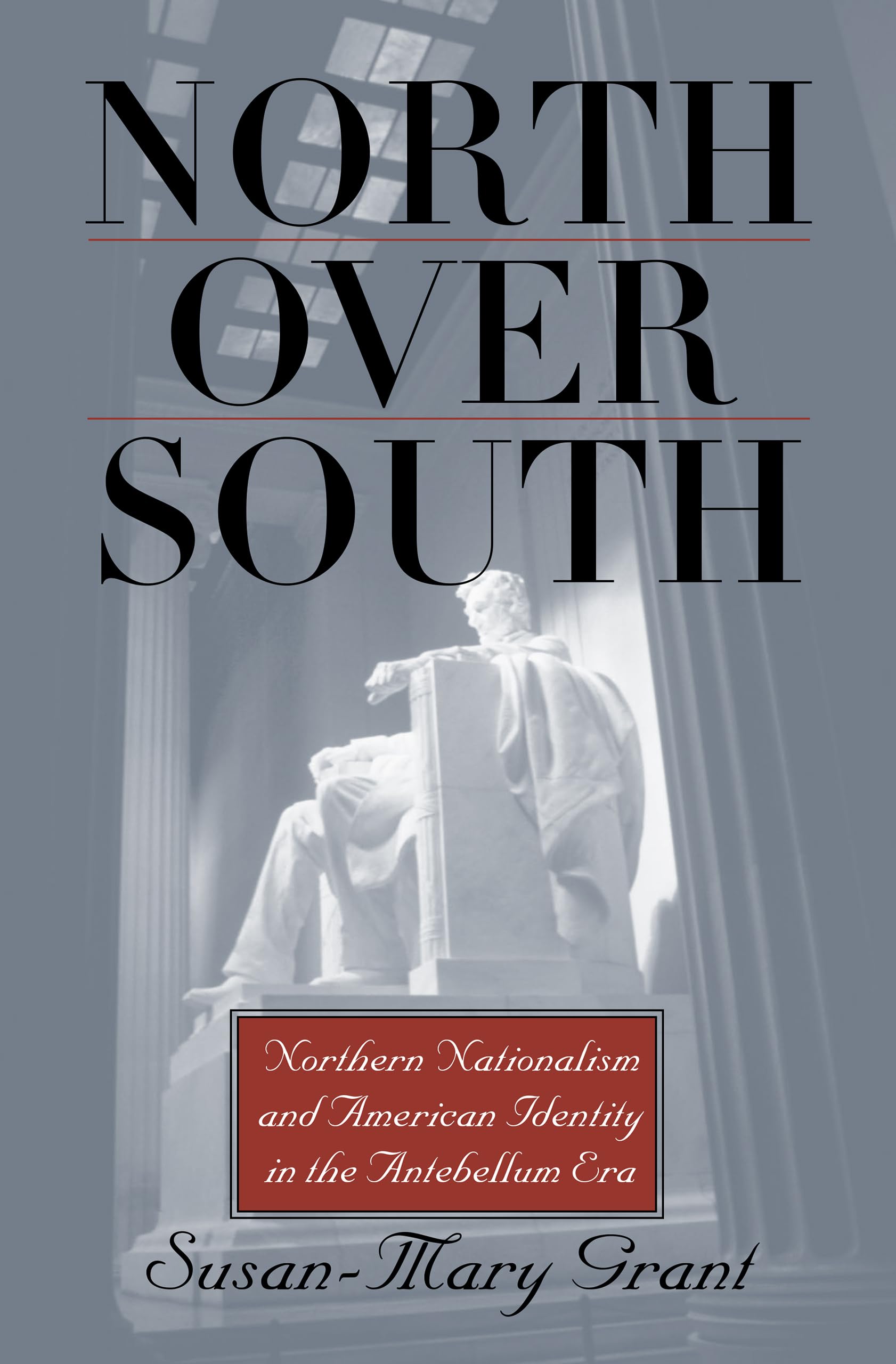 North over South: Northern Nationalism and American Identity in the Antebellum Era Social Sciences