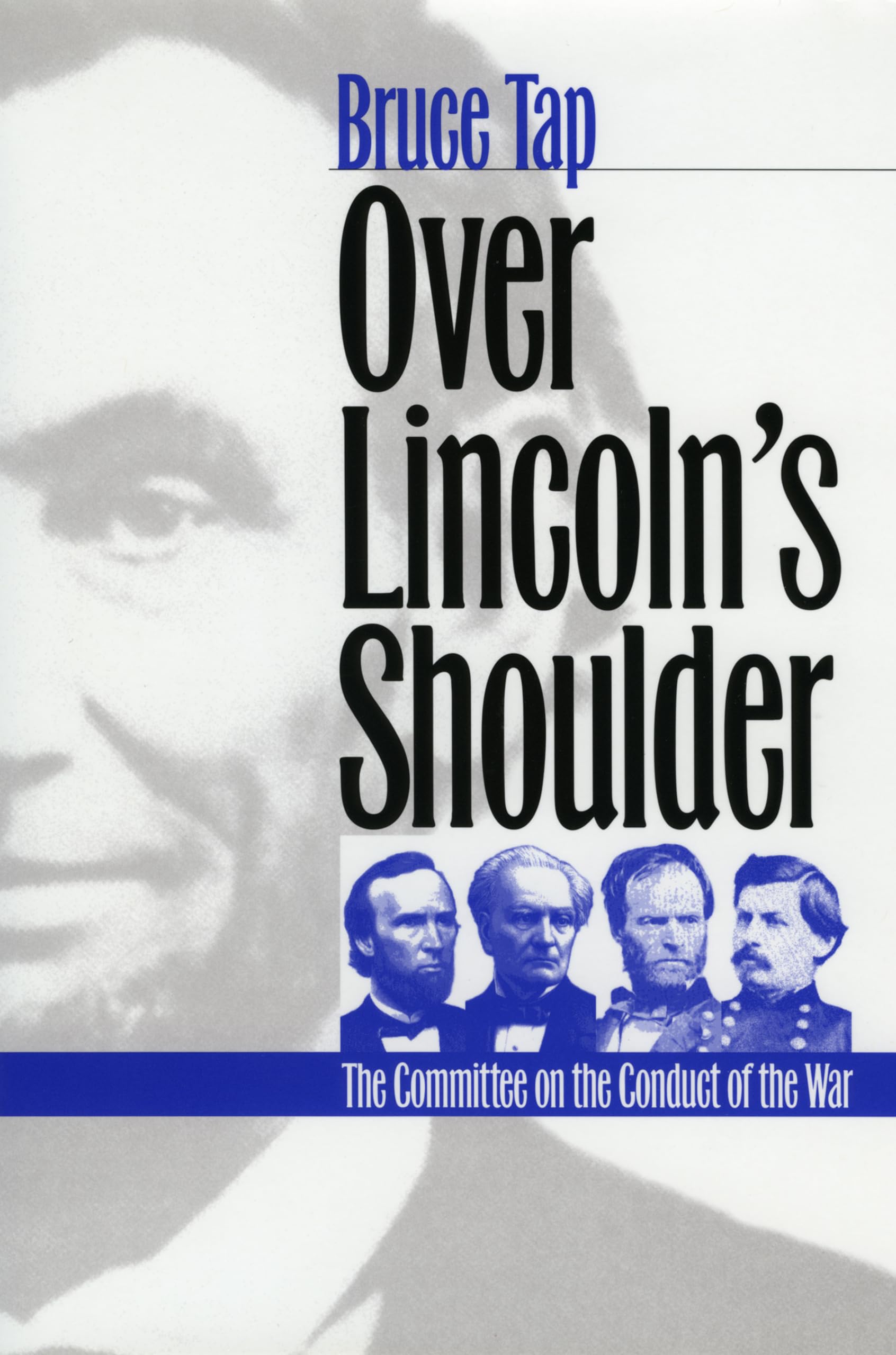 Over Lincoln's Shoulder: The Committee on the Conduct of the War (Modern War Studies) Social Sciences