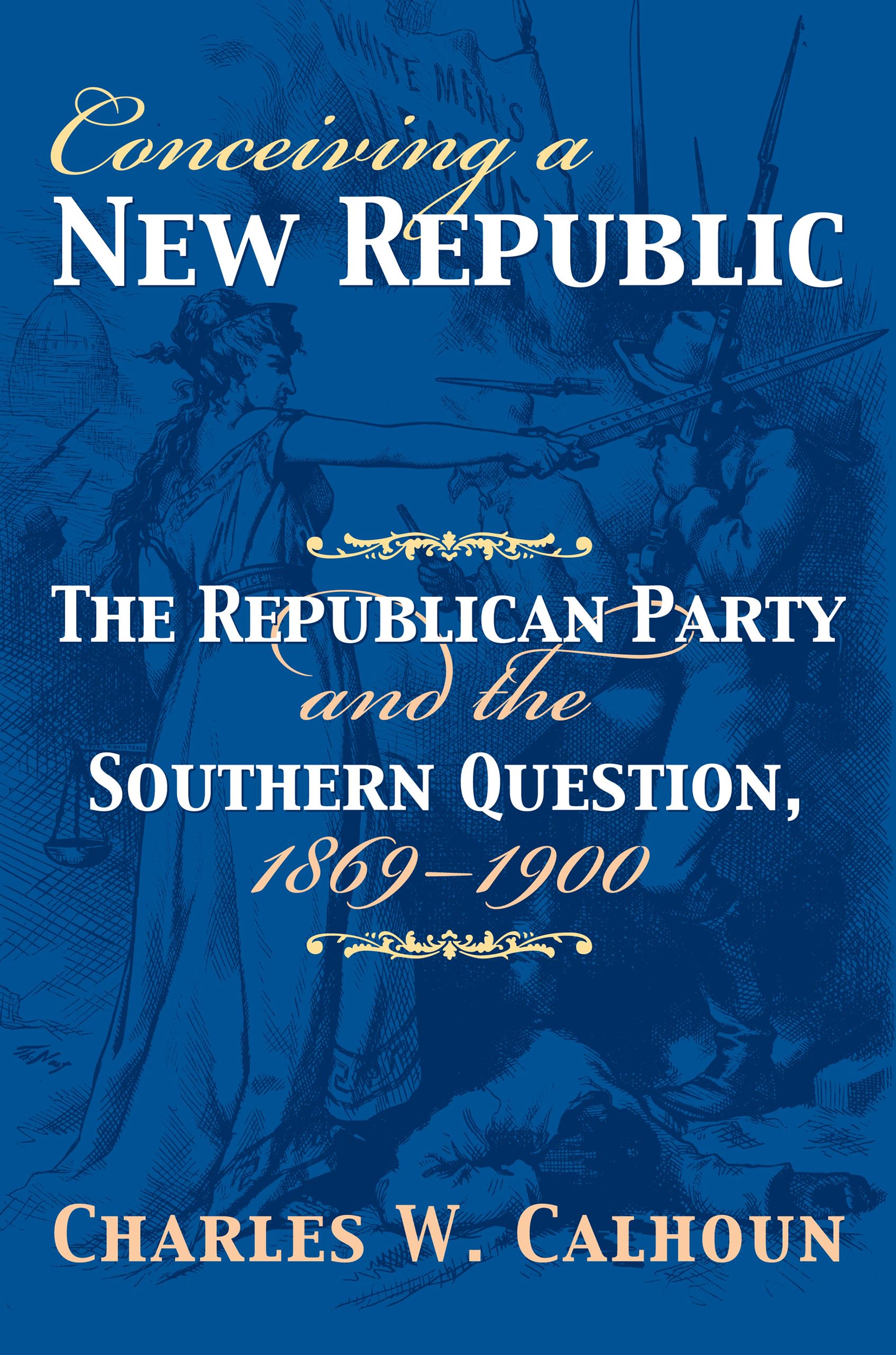Conceiving a New Republic: The Republican Party And the Southern Question, 1869-1900 (American Political Thought) Social Sciences