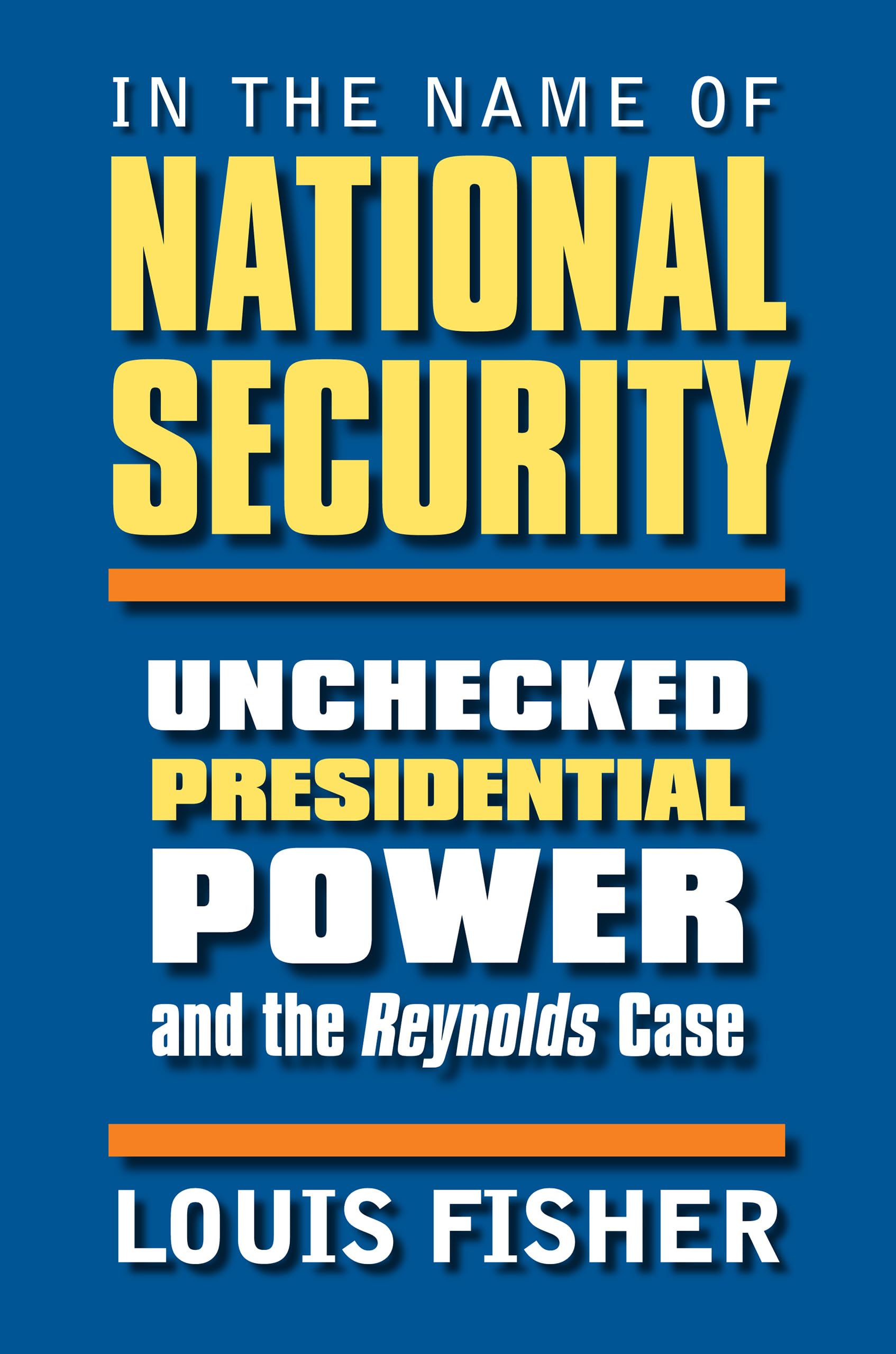 In the Name of National Security: Unchecked Presidential Power And the Reynolds Case Law