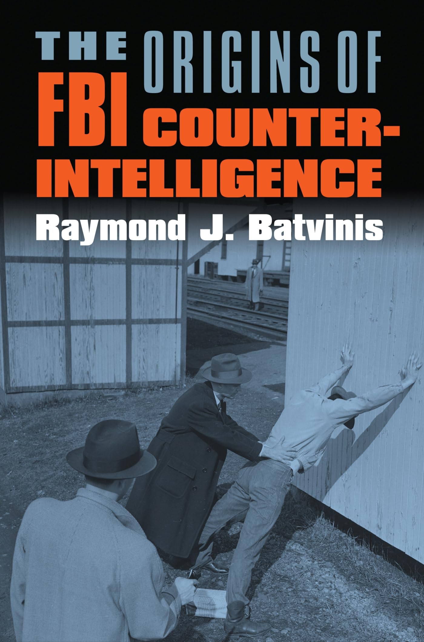 The Origins of FBI Counterintelligence (Modern War Studies) Politics & History