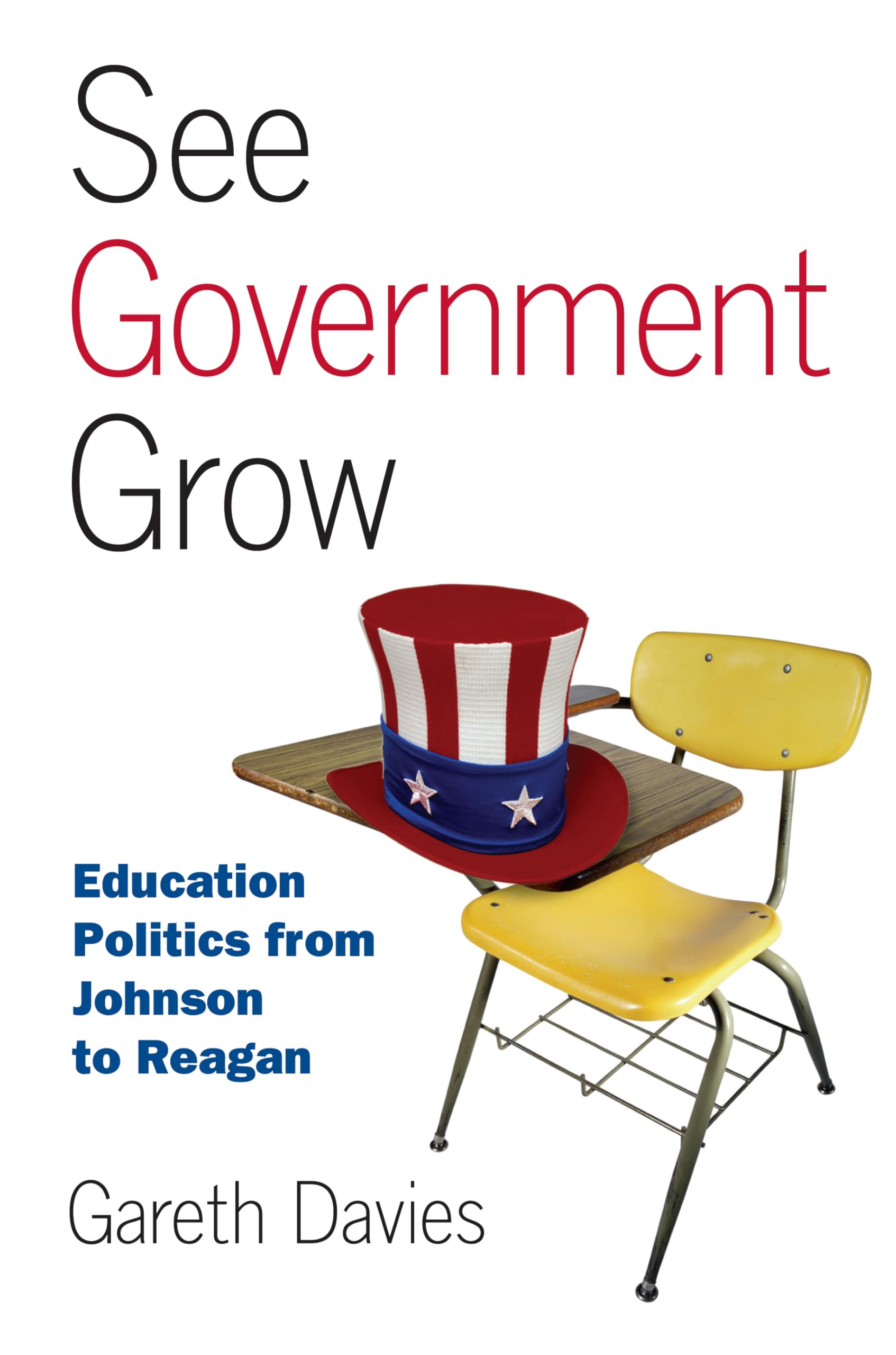 See Government Grow: Education Politics from Johnson to Reagan Education & Training