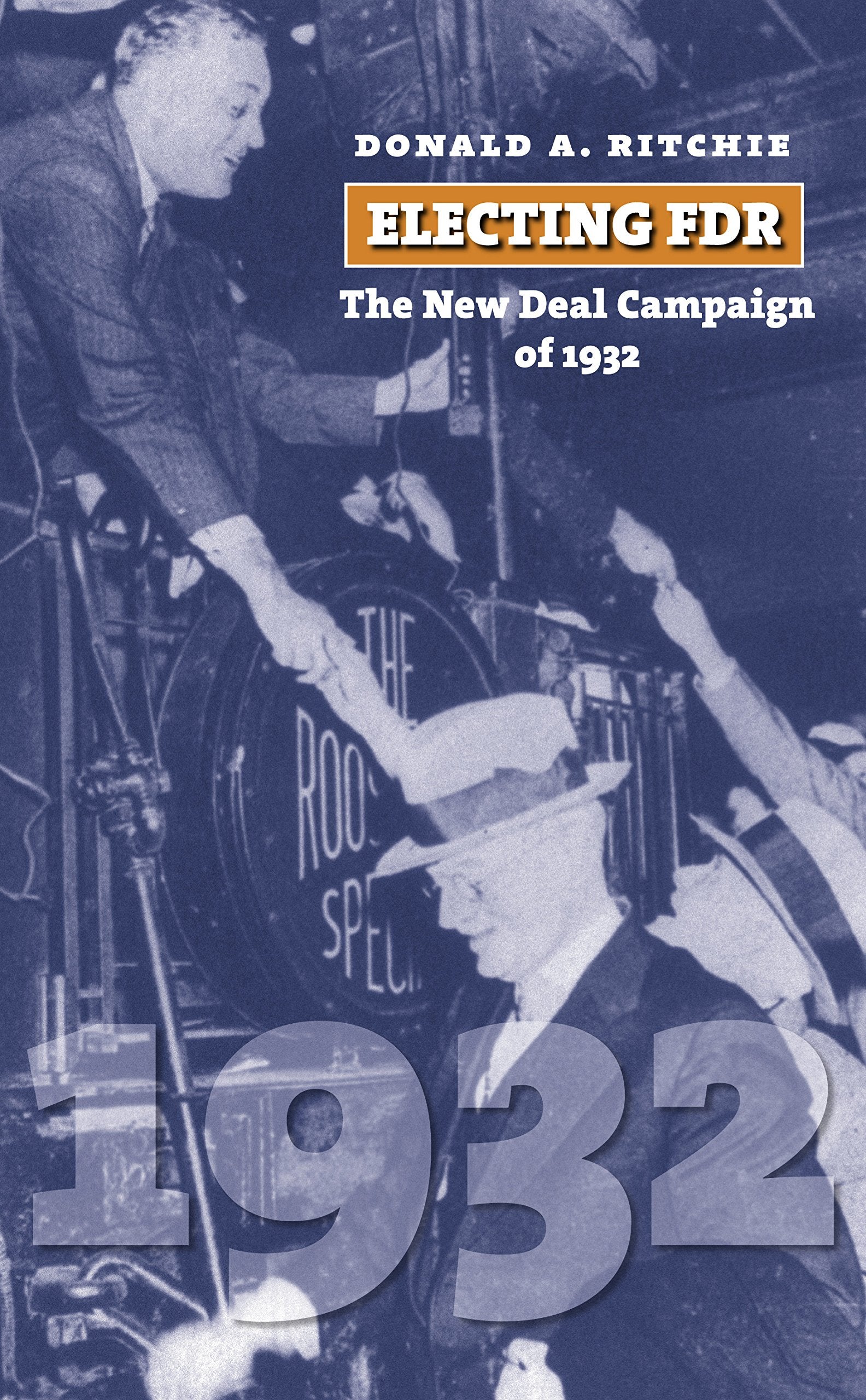 Electing FDR: The New Deal Campaign of 1932 (American Presidential Elections) Politics & History