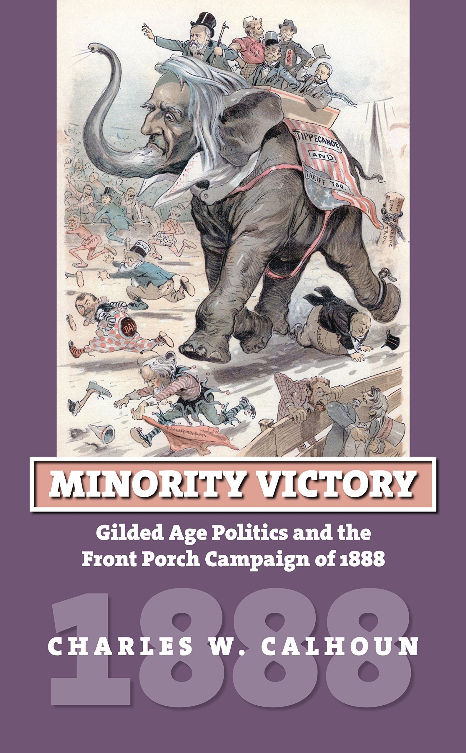 Minority Victory: Gilded Age Politics and the Front Porch Campaign of 1888 (American Presidential Elections) Social Sciences