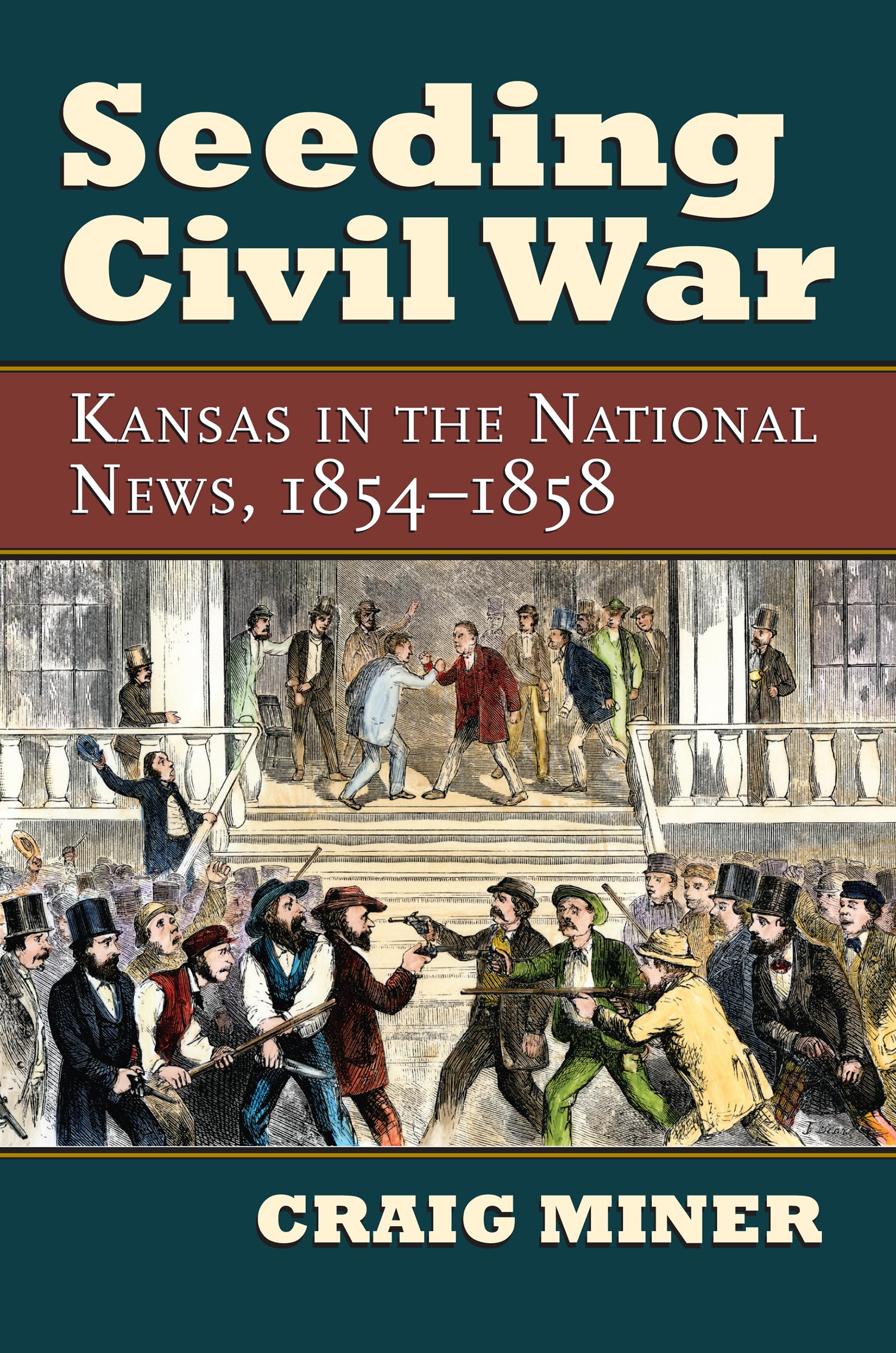 Seeding Civil War: Kansas in the National News, 1854-1858 Politics & History