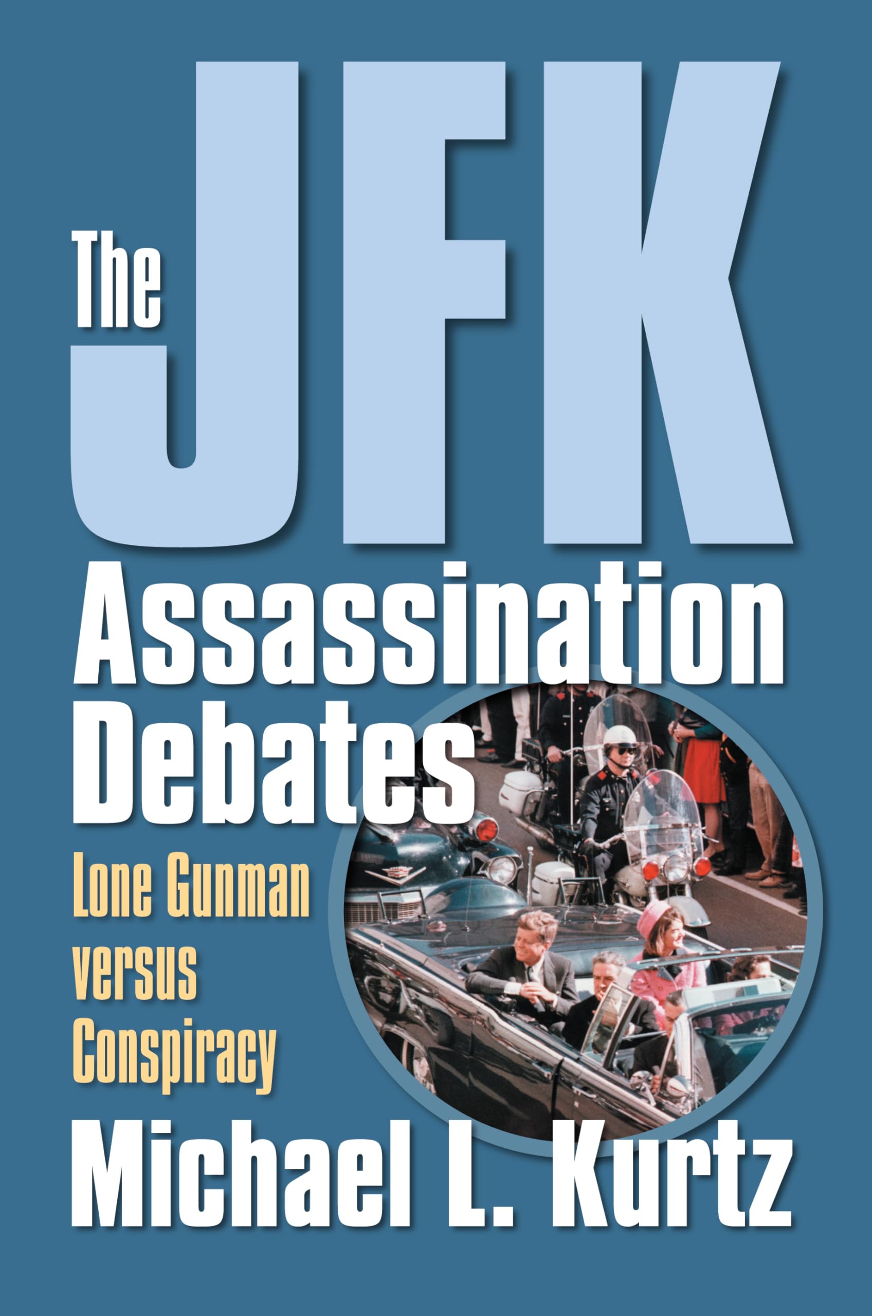 The JFK Assassination Debates: Lone Gunman Versus Conspiracy Social Sciences
