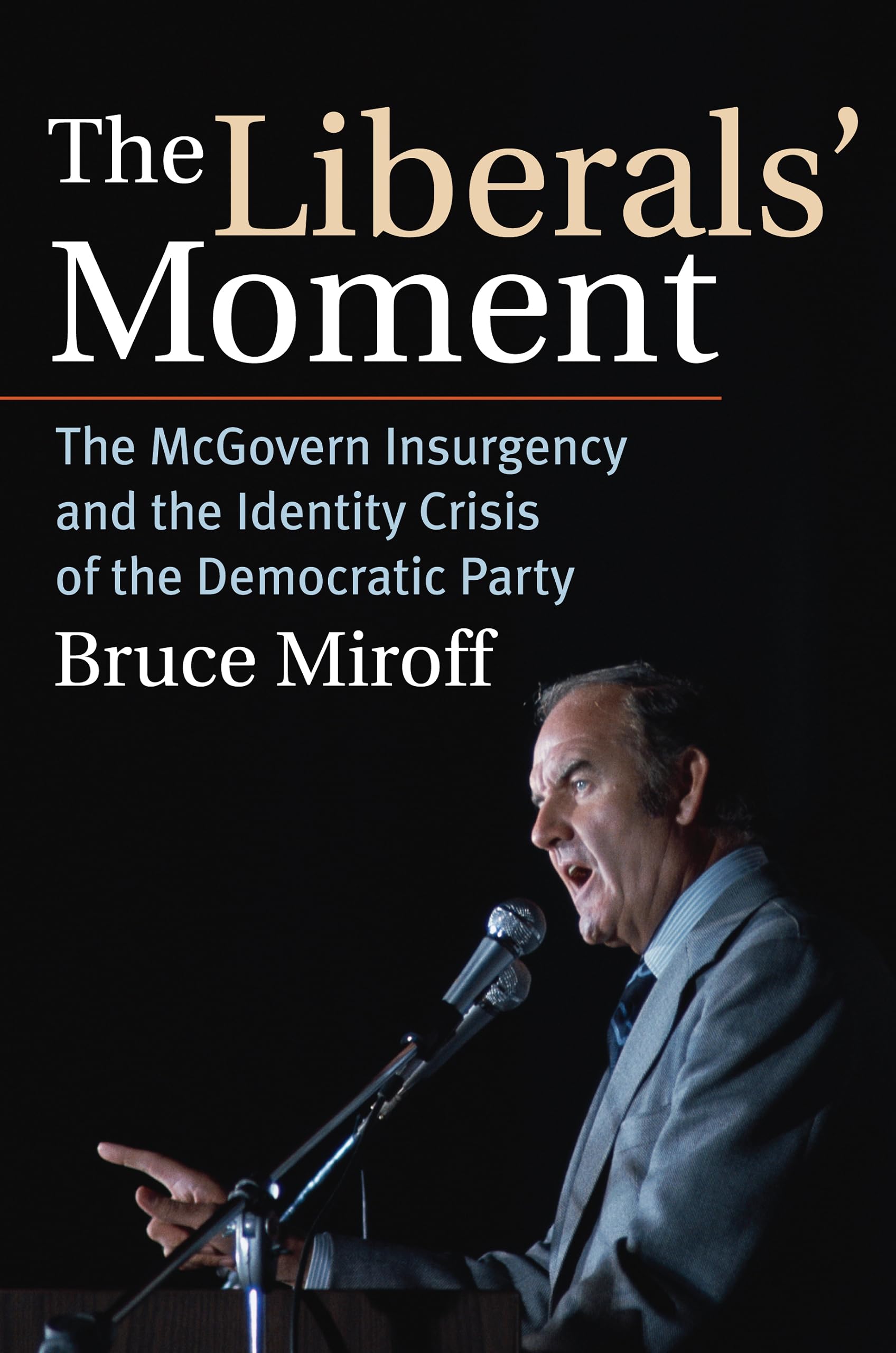 The Liberals' Moment: The McGovern Insurgency and the Identity Crisis of the Democratic Party Social Sciences