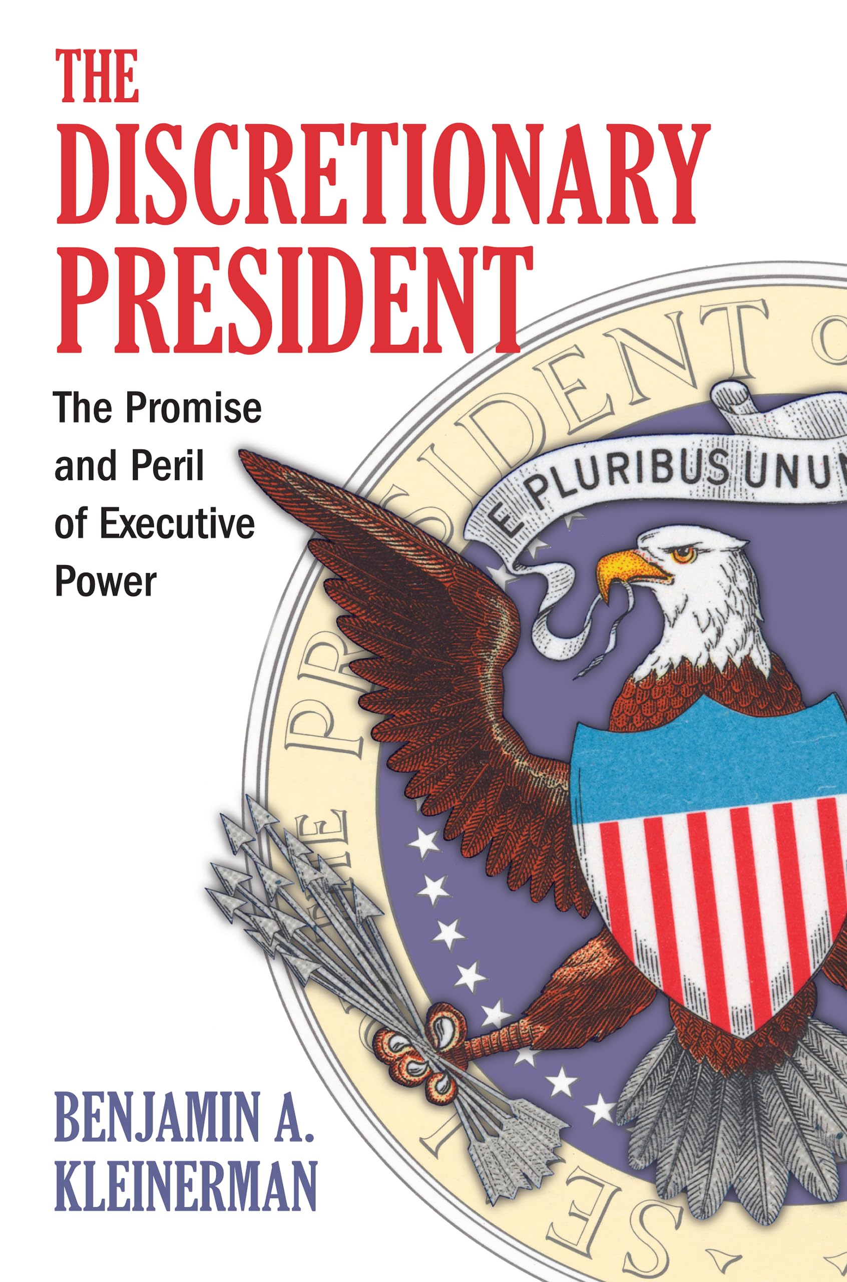 The Discretionary President: The Promise and Peril of Executive Power Law