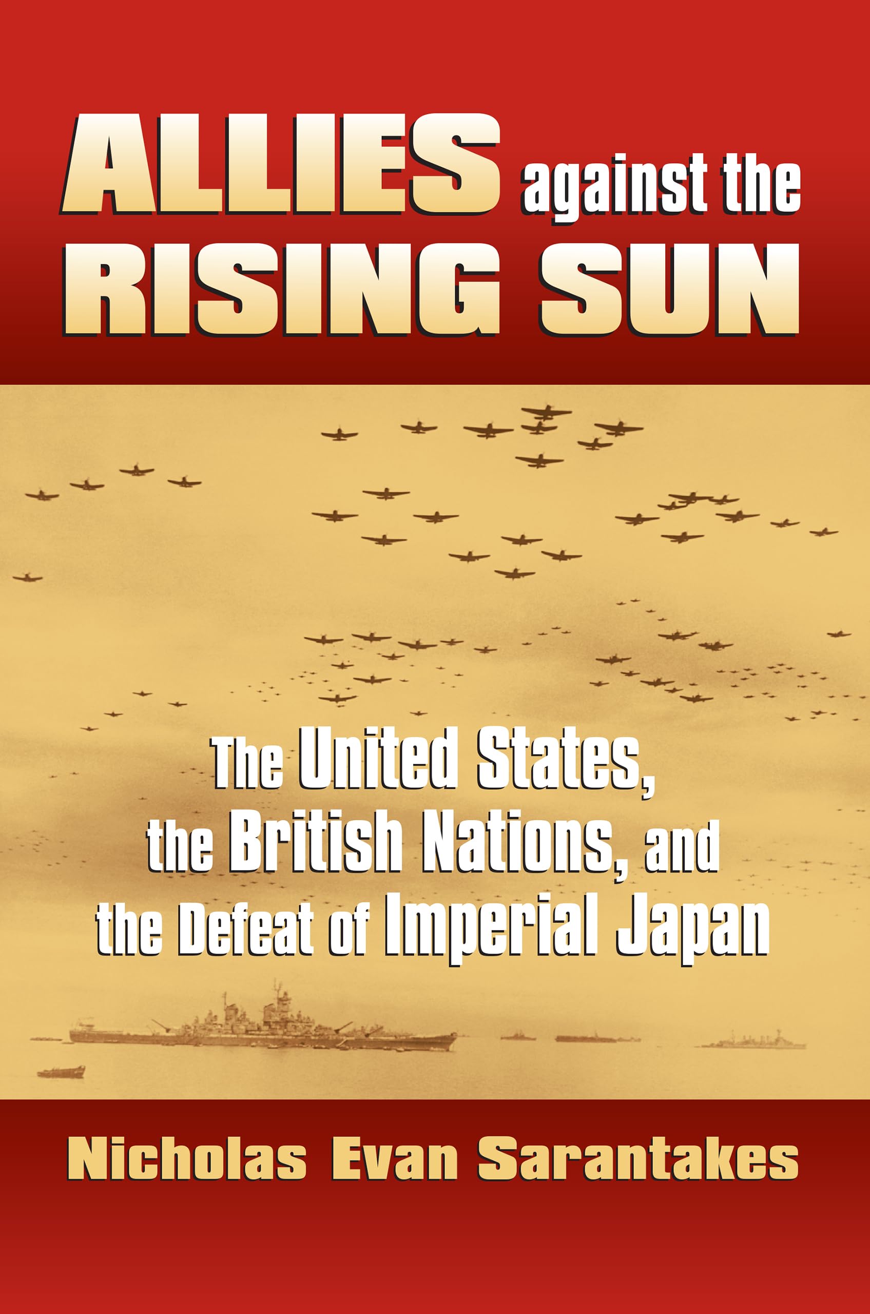 Allies Against the Rising Sun: The United States, the British Nations, and the Defeat of Imperial Japan (Modern War Studies) Politics & History
