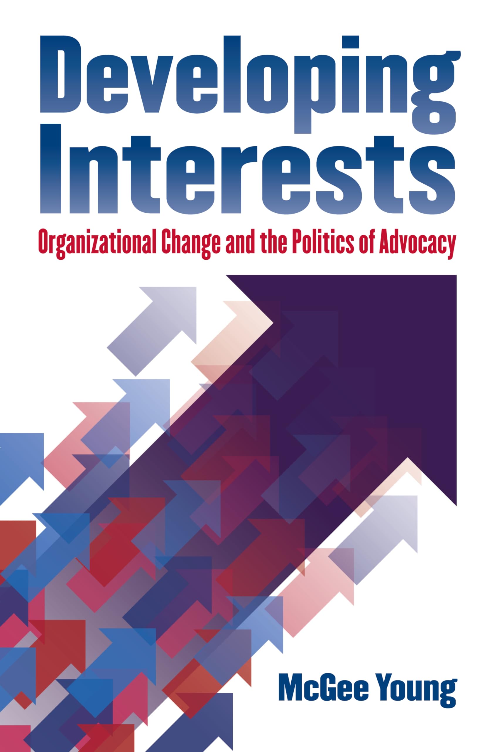 Developing Interests: Organizational Change and the Politics of Advocacy (Studies in Government and Public Policy) Social Sciences