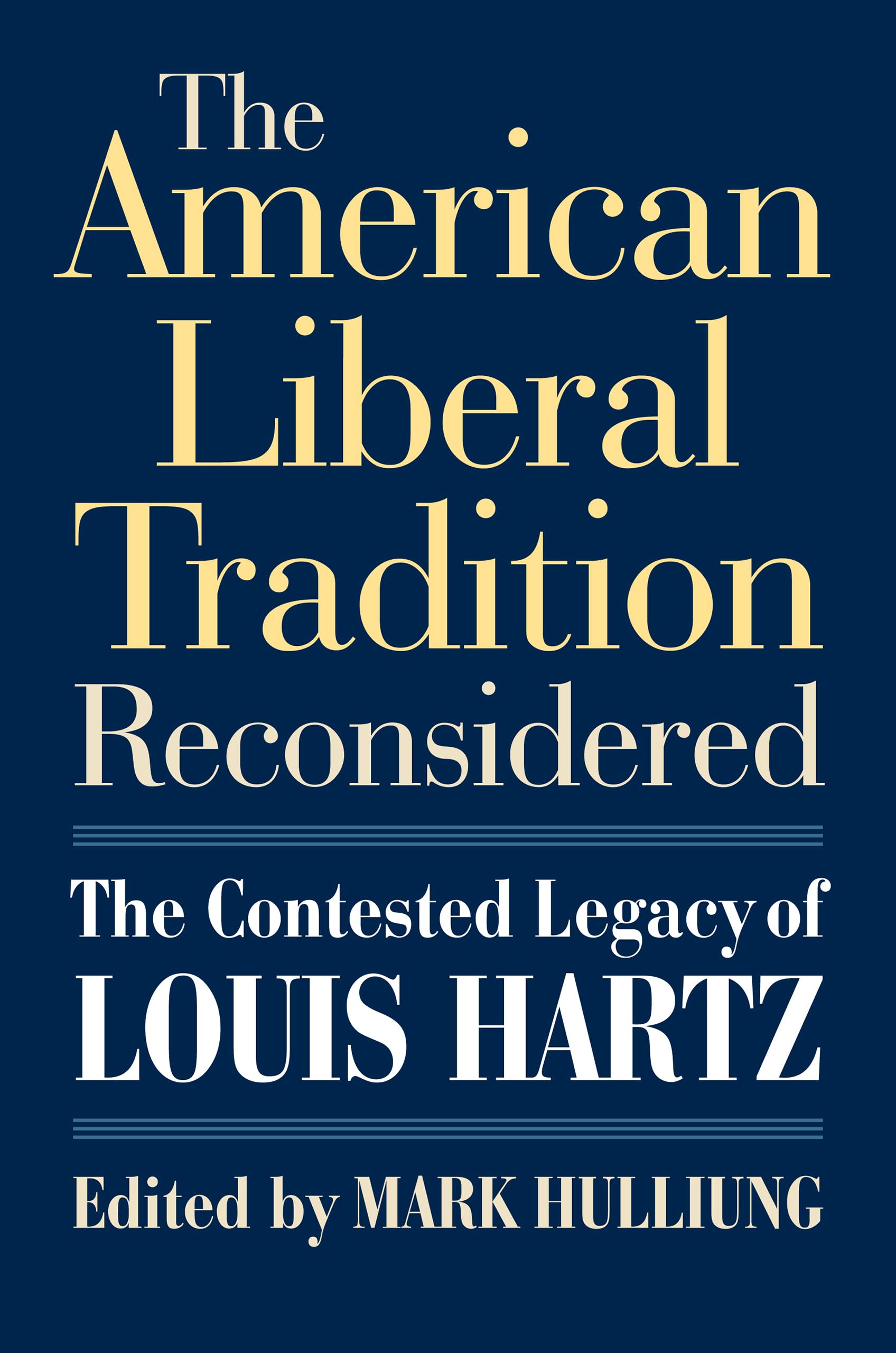 The American Liberal Tradition Reconsidered: The Contested Legacy of Louis Hartz (American Political Thought) Social Sciences