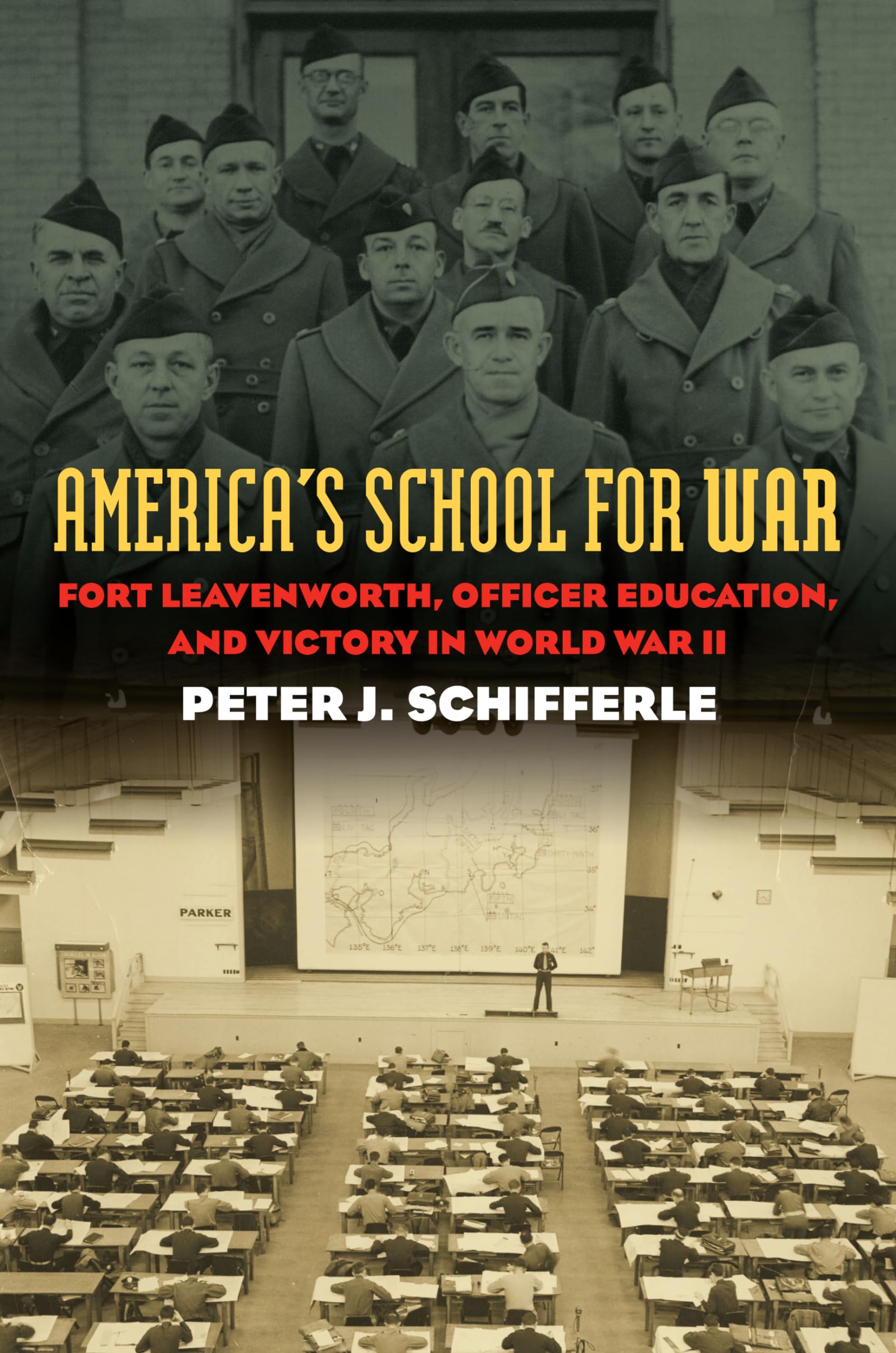 America's School for War: Fort Leavenworth, Officer Education, and Victory in World War II (Modern War Studies) Politics & History