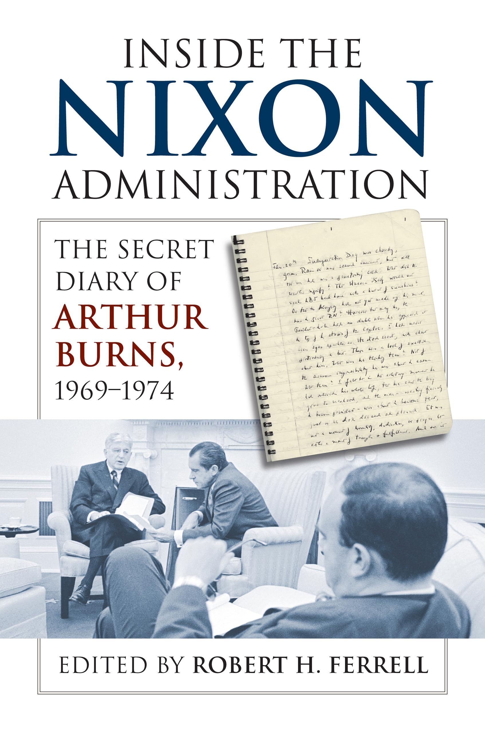 Inside the Nixon Administration: The Secret Diary of Arthur Burns, 1969-1974 Essays & Short Stories