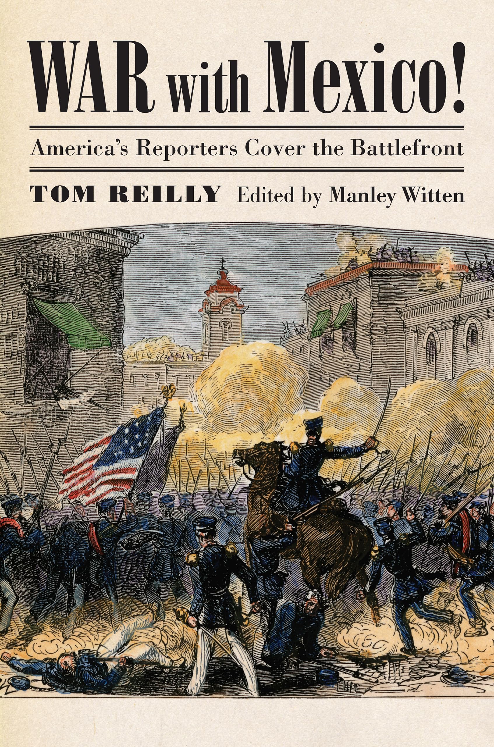 War with Mexico!: America's Reporters Cover the Battlefront (Modern War Studies) Media & Communication