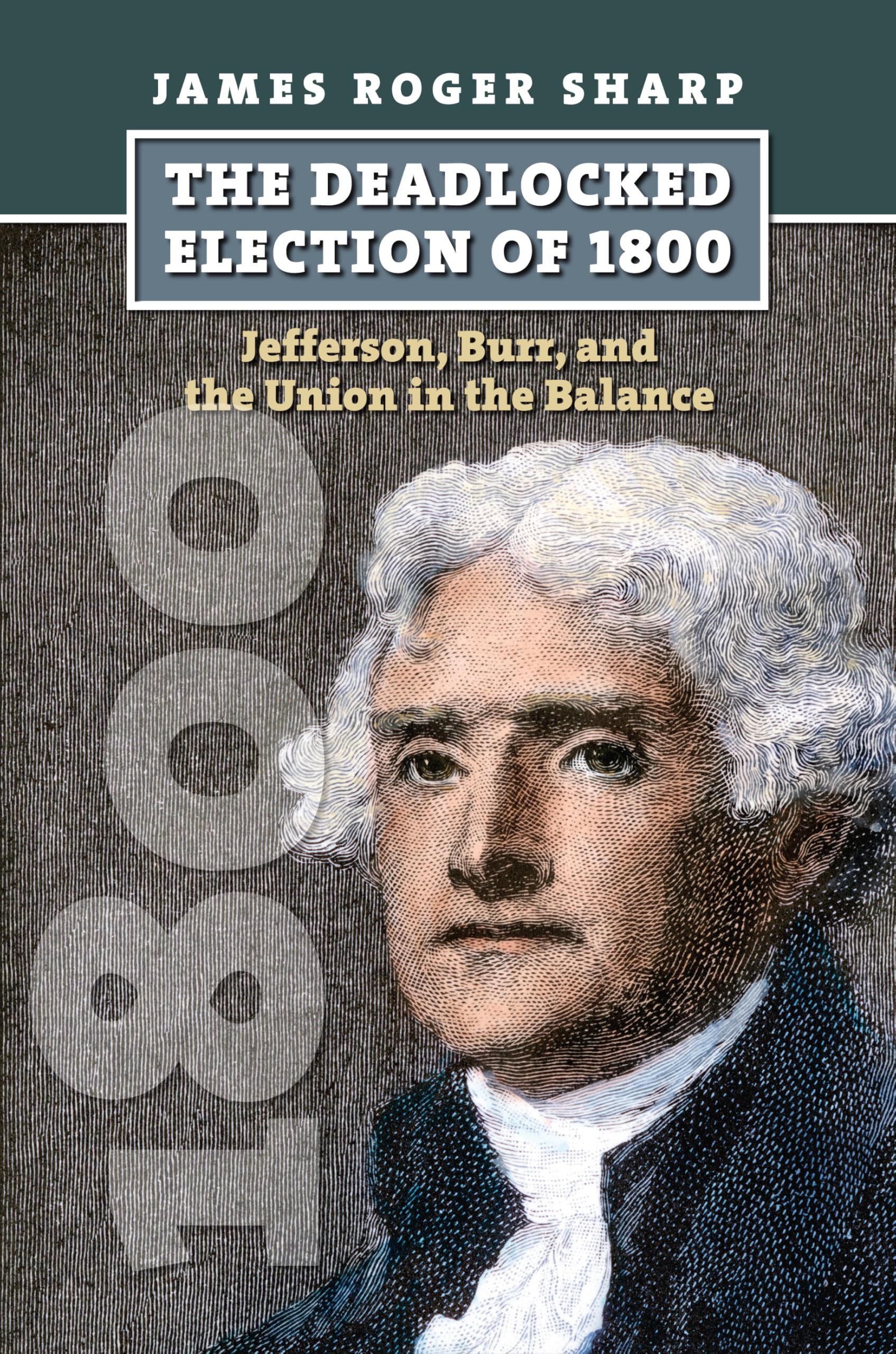 The Deadlocked Election of 1800: Jefferson, Burr, and the Union in the Balance (American Presidential Elections) Social Sciences