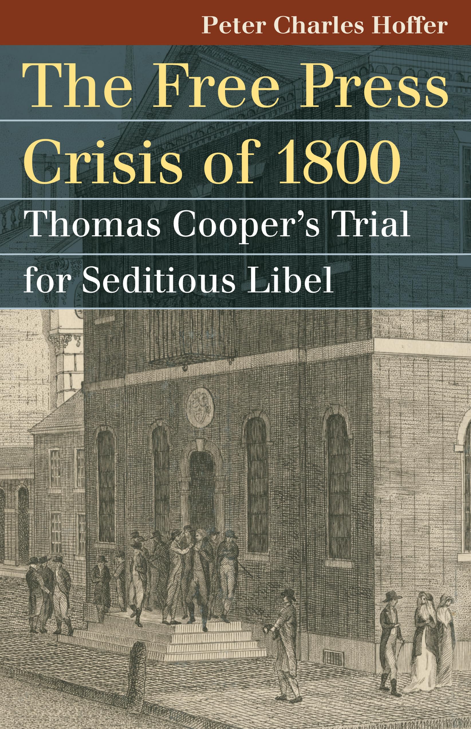 The Free Press Crisis of 1800: Thomas Cooper's Trial for Seditious Libel (Landmark Law Cases & American Society) Law