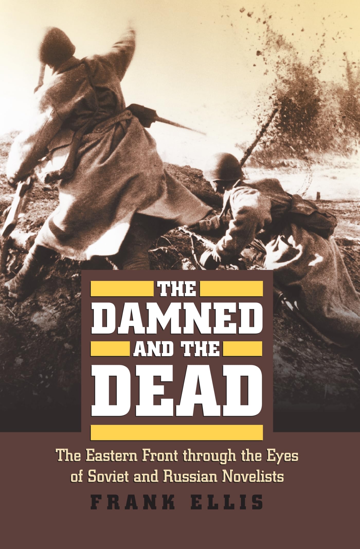 The Damned and the Dead: The Eastern Front through the Eyes of Soviet and Russian Novelists (Modern War Studies) Contemporary literature