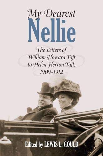 My Dearest Nellie: The Letters of William Howard Taft to Helen Herron Taft, 1909-1912 Memories