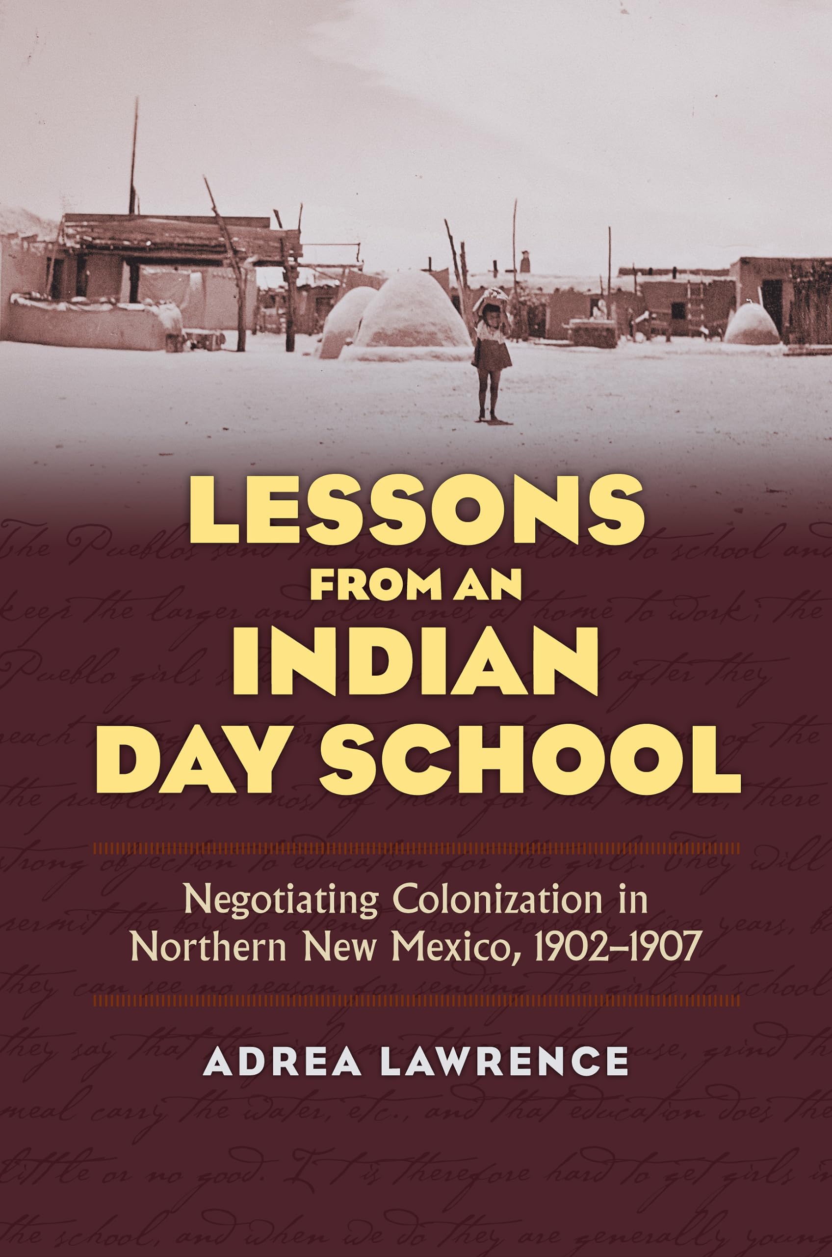 Lessons from an Indian Day School: Negotiating Colonization in Northern New Mexico, 1902-1907 Books
