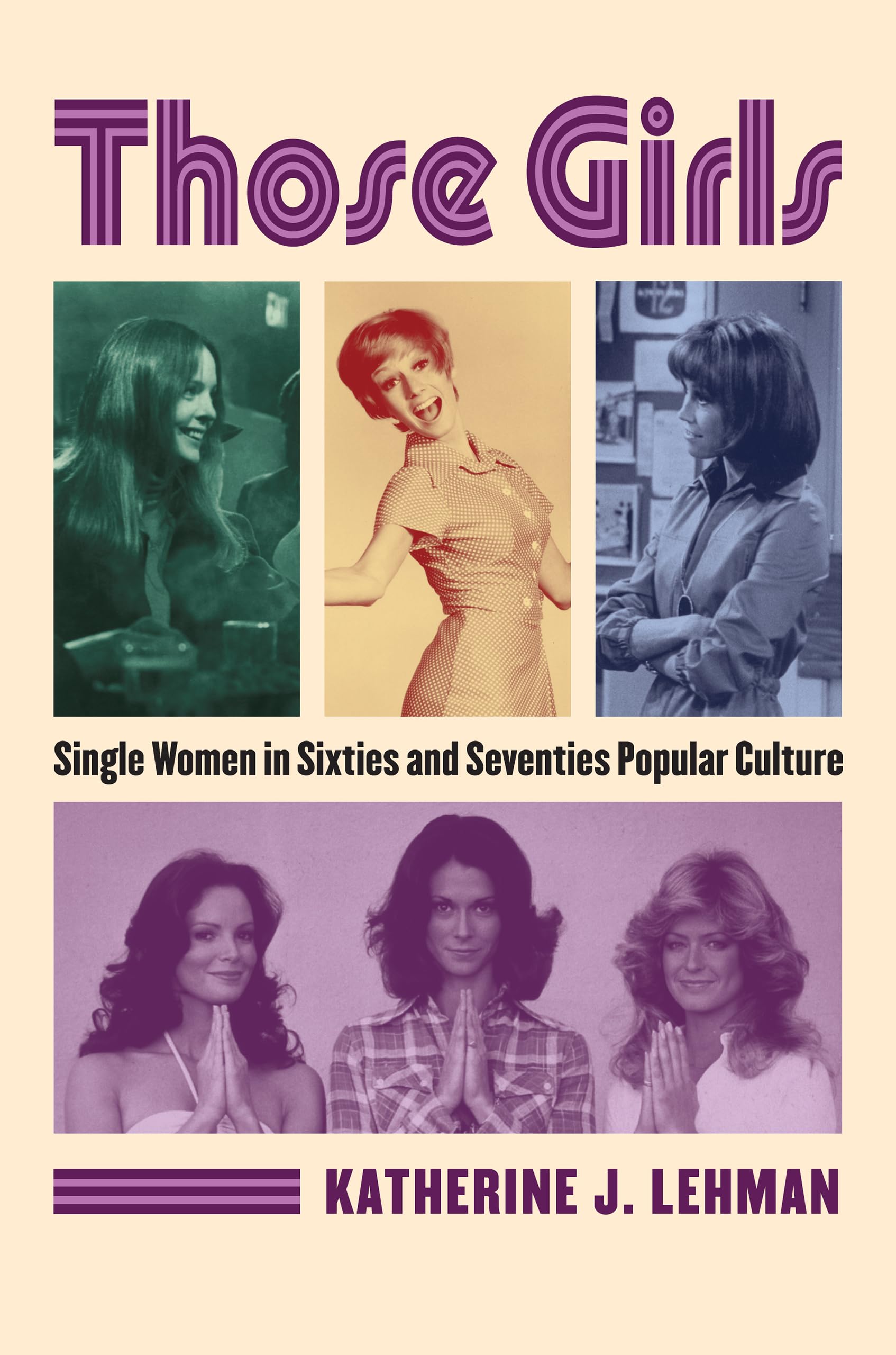 Those Girls: Single Women in Sixties and Seventies Popular Culture (CultureAmerica) Social Sciences