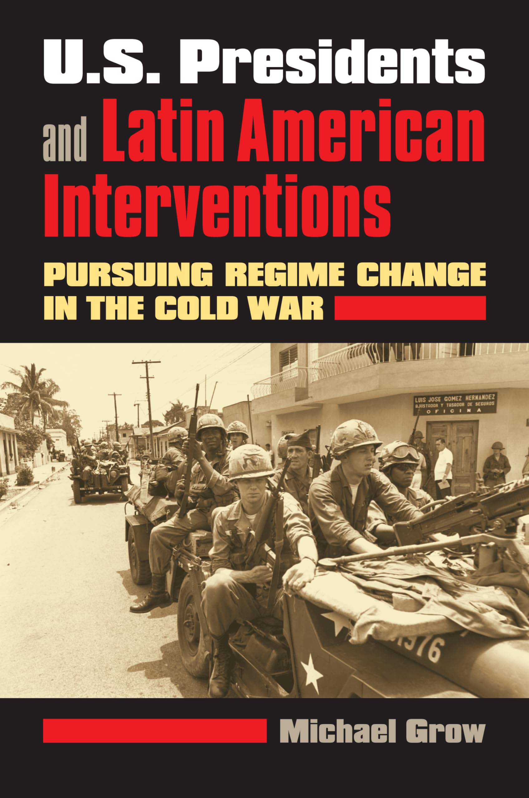 U.S. Presidents and Latin American Interventions: Pursuing Regime Change in the Cold War Social Sciences