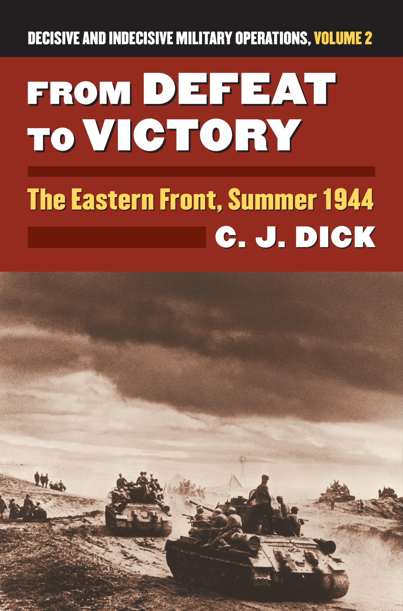 From Defeat to Victory: The Eastern Front, Summer 1944?decisive and Indecisive Military Operations, Volume 2 (Decisive and Indecisive Military Operations: Modern War Studies, 2) Film, Art & Culture