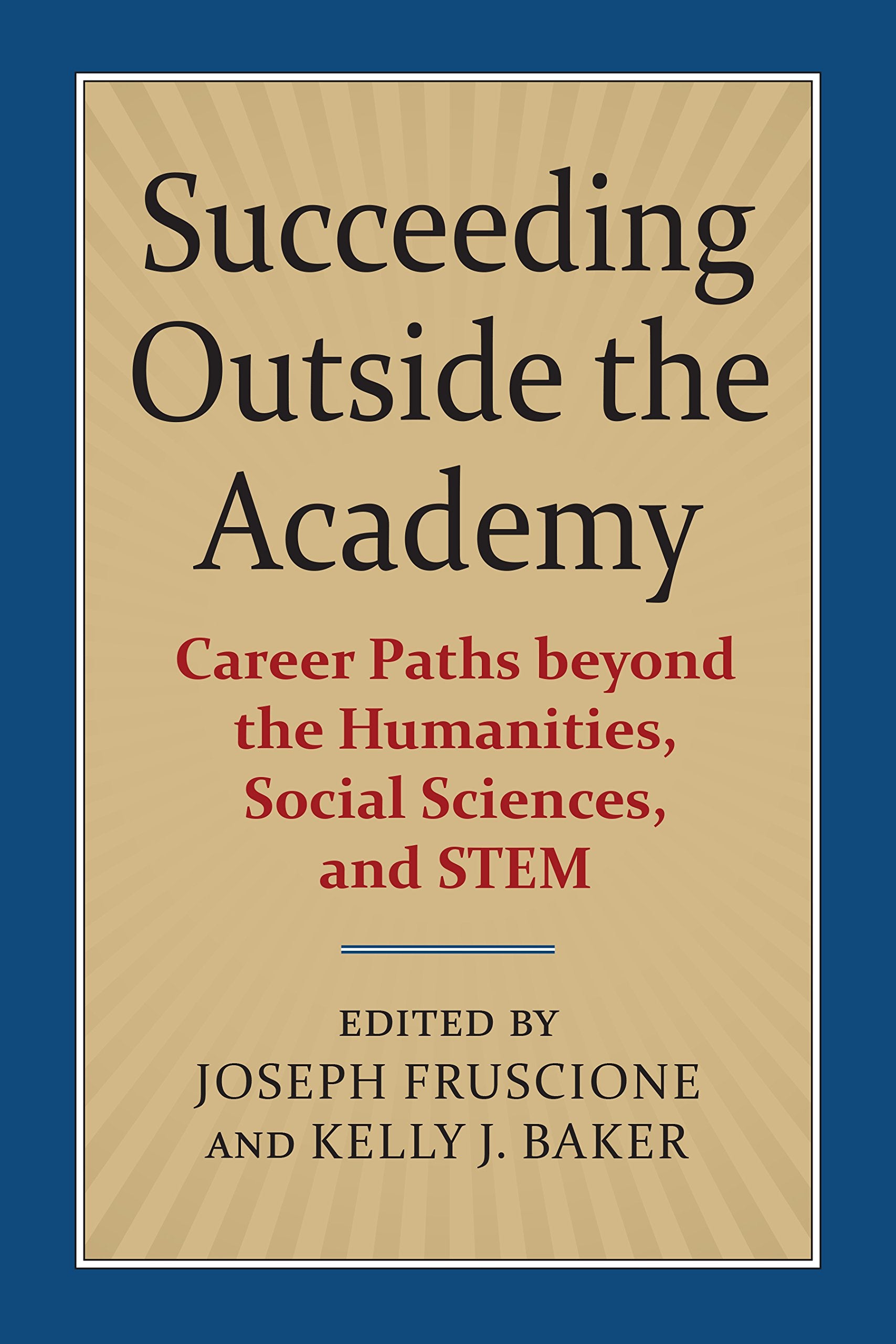 Succeeding Outside the Academy: Career Paths Beyond the Humanities, Social Sciences, and Stem Business, Finance & Career